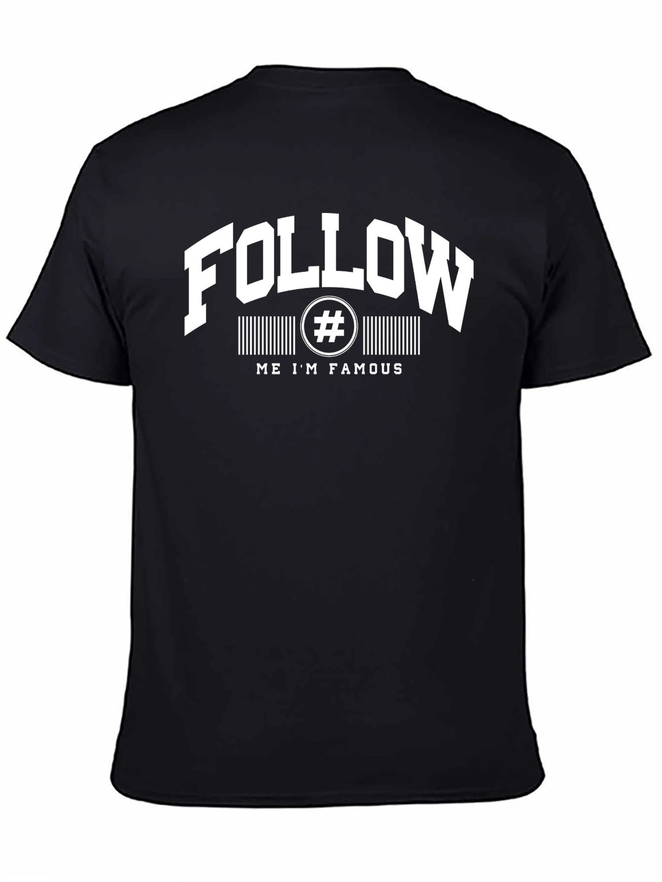 Follow Me Im Famous T-Shirt