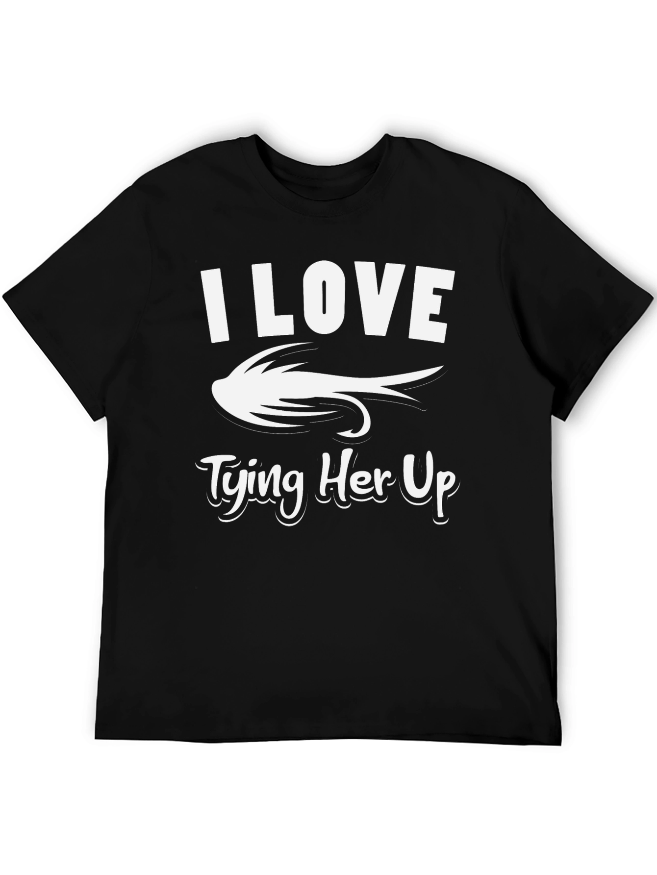 I Love Tying Her Up Fishing T-Shirt