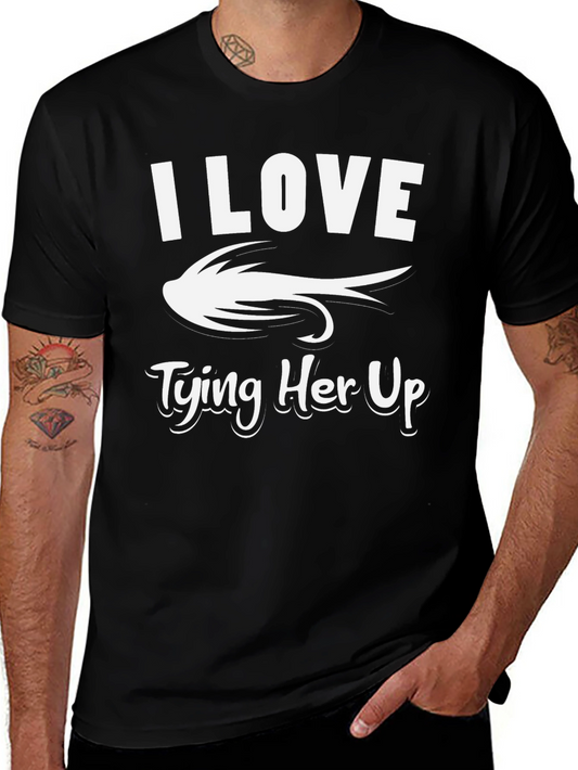 I Love Tying Her Up Fishing T-Shirt