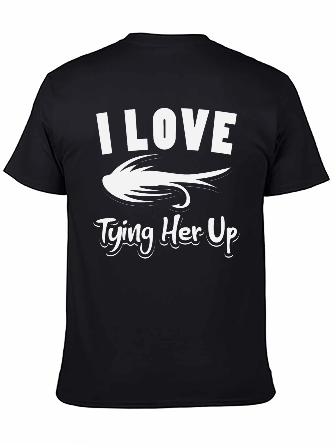 I Love Tying Her Up Fishing T-Shirt