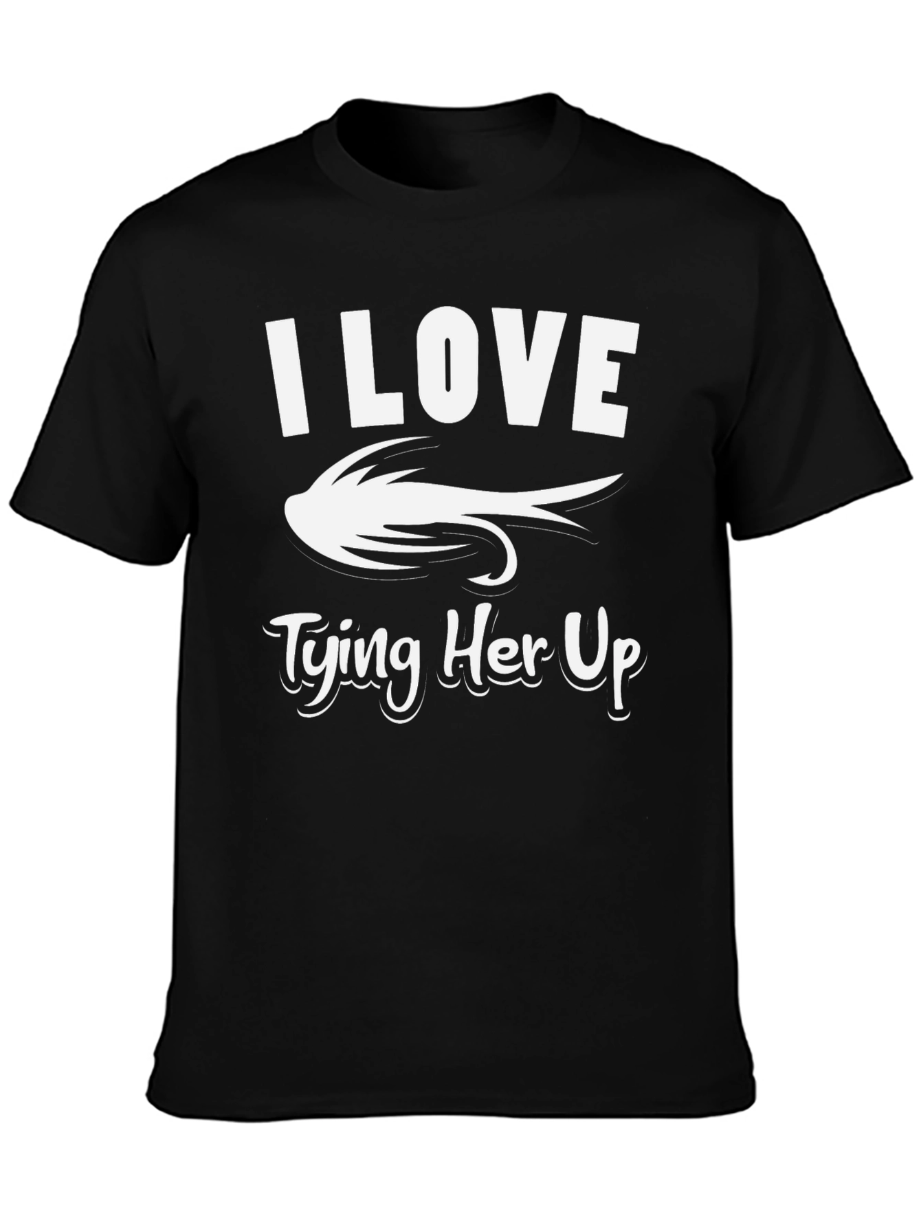 I Love Tying Her Up Fishing T-Shirt