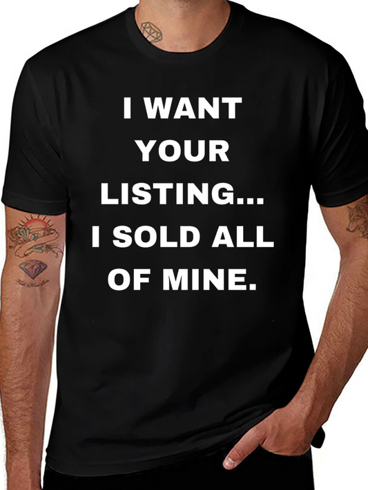 I Want Your Listing T-Shirt - Real Estate Humor