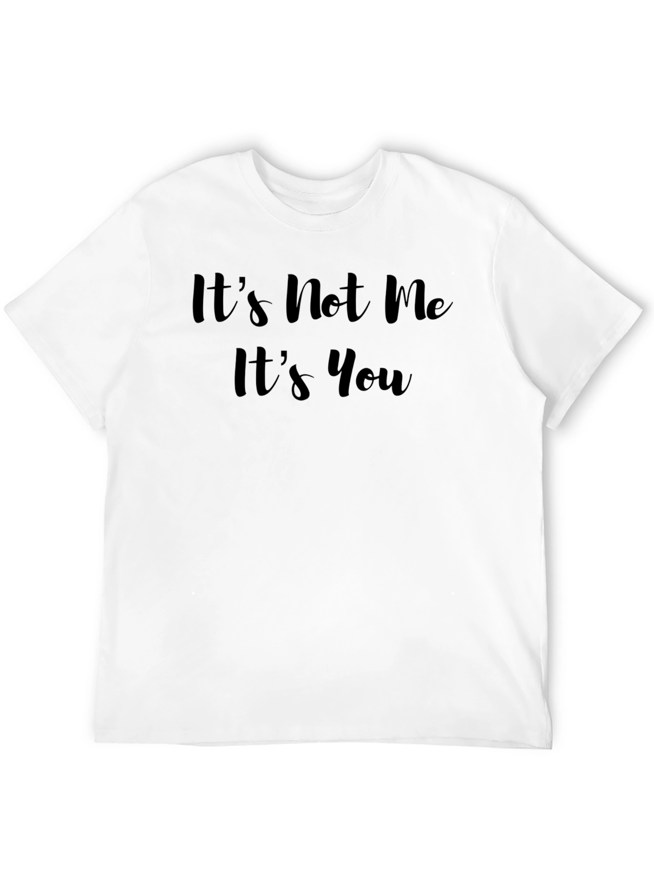 Its Not Me Its You Black T-Shirt