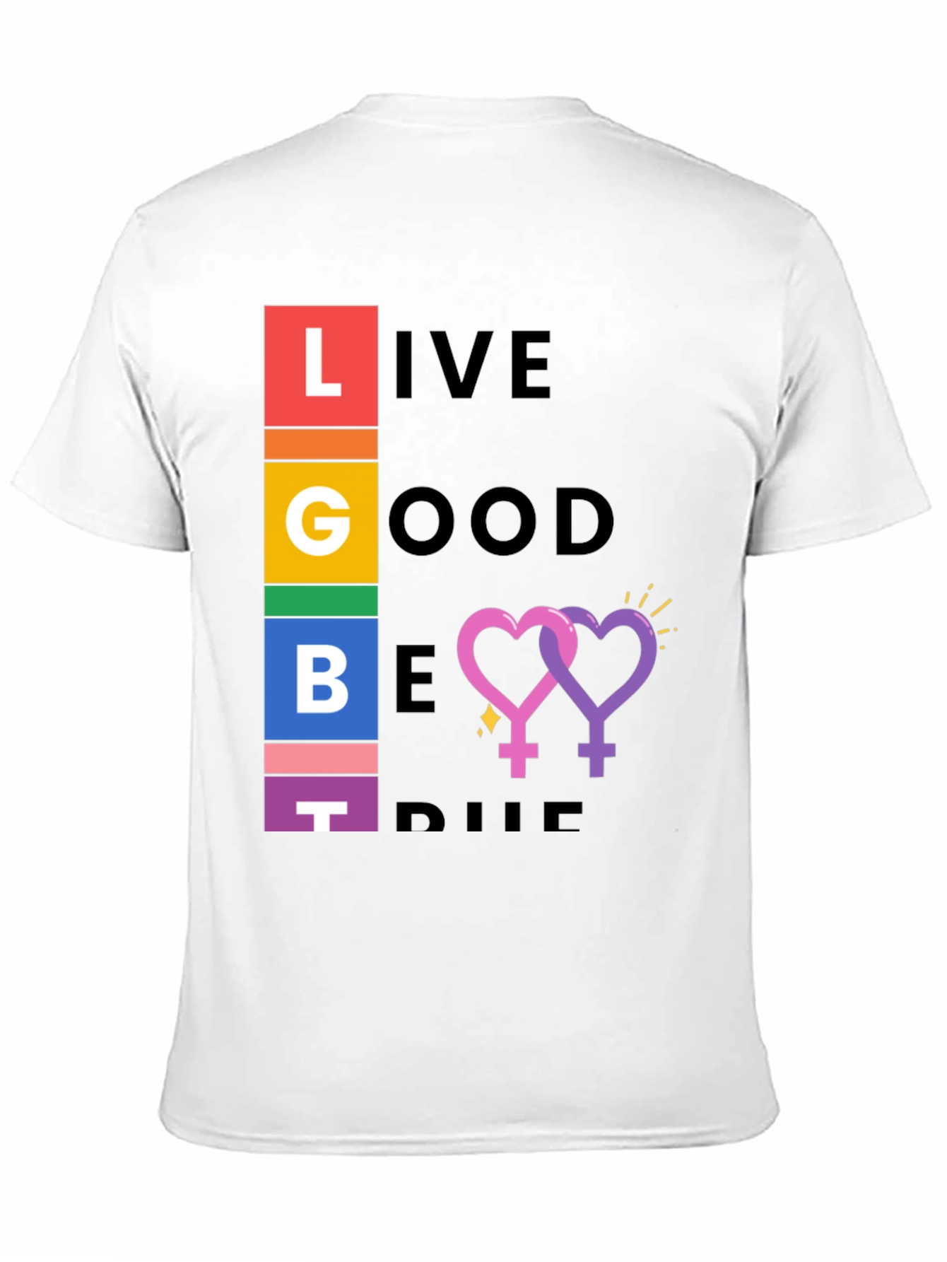 LGBT Pride T-Shirt: Live Good Be True