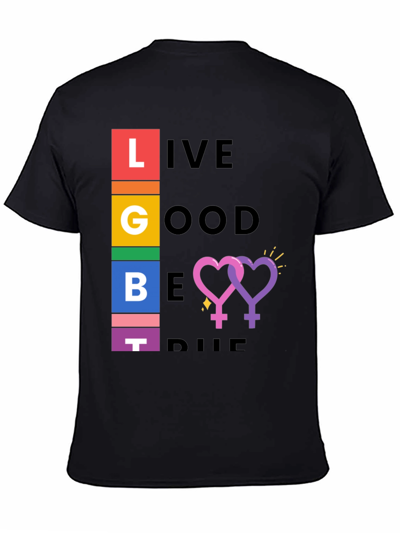 LGBT Pride T-Shirt: Live Good Be True
