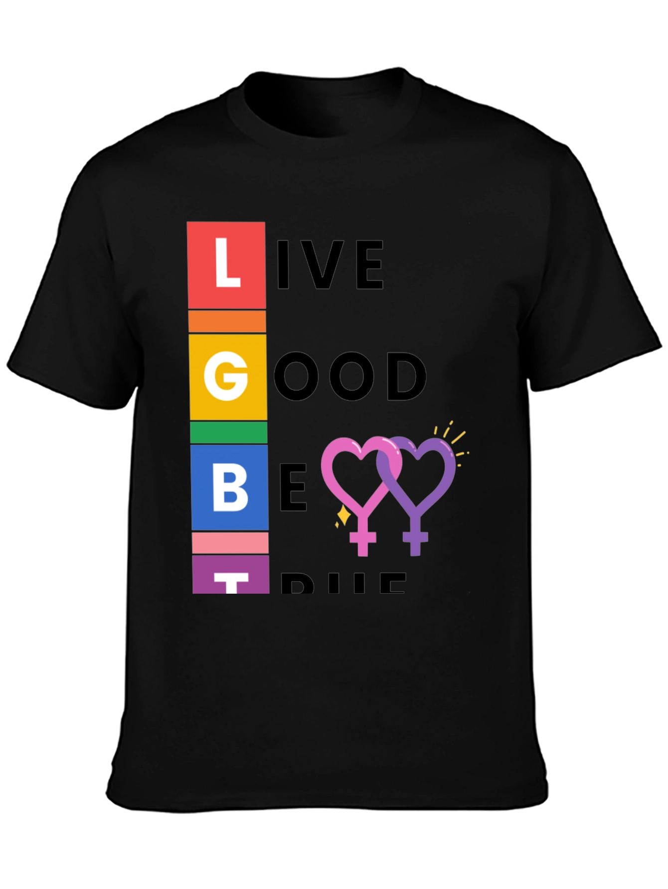 LGBT Pride T-Shirt: Live Good Be True