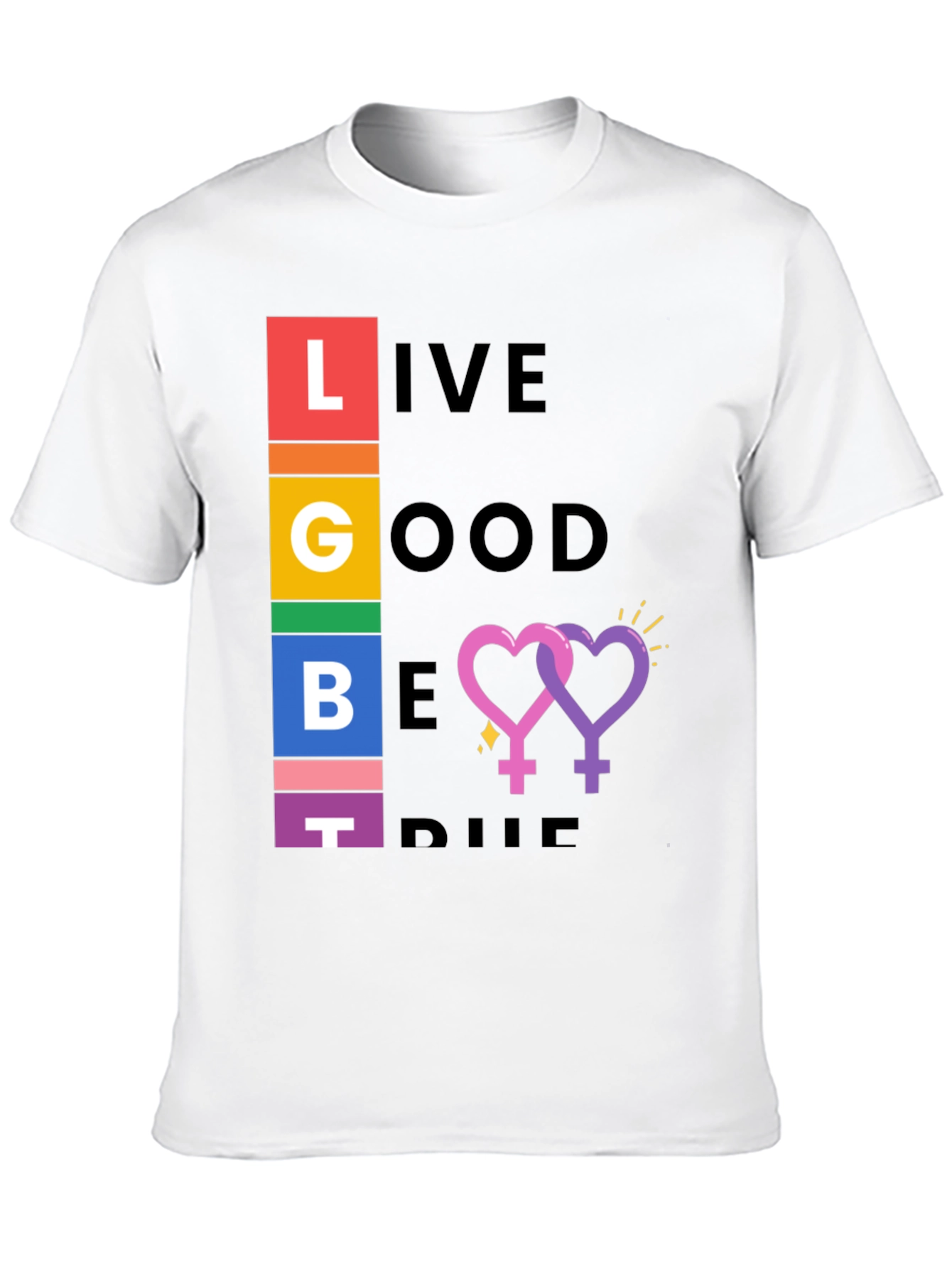 LGBT Pride T-Shirt: Live Good Be True