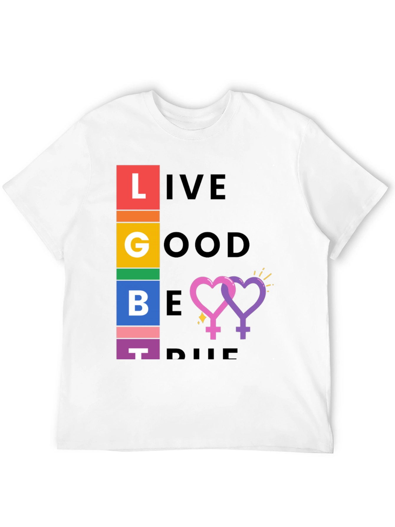 LGBT Pride T-Shirt: Live Good Be True