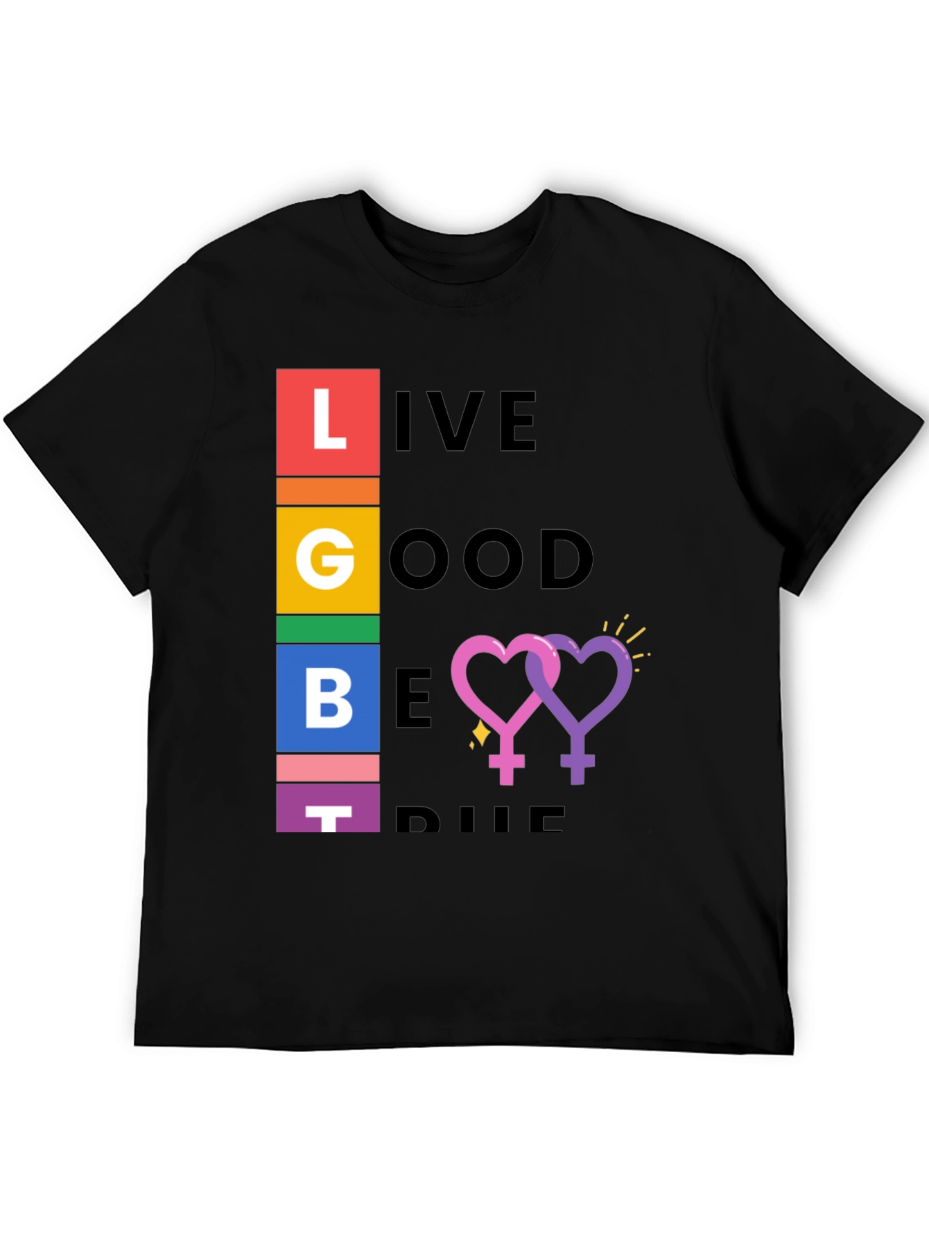 LGBT Pride T-Shirt: Live Good Be True