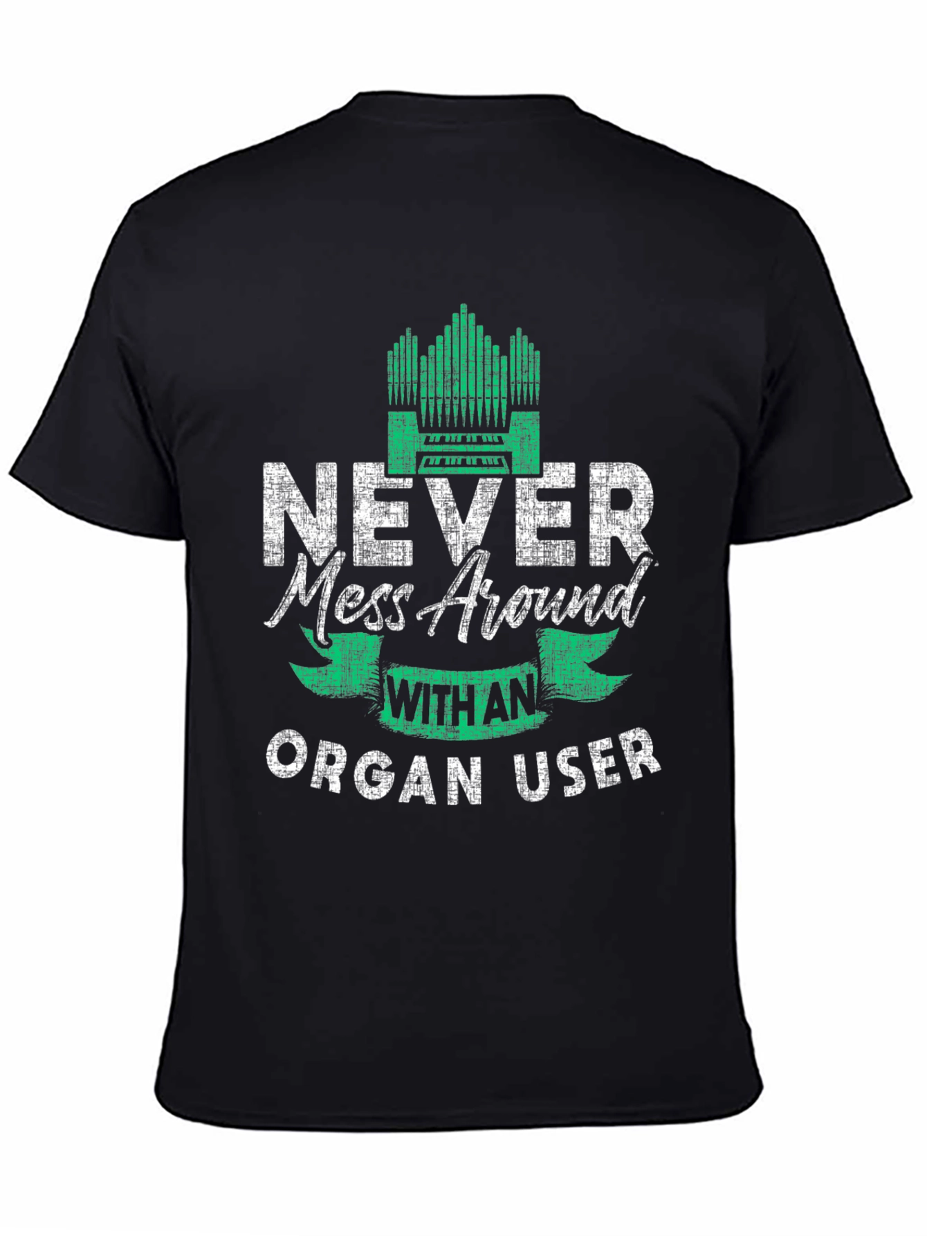 Never Mess Around With An Organ User T-Shirt