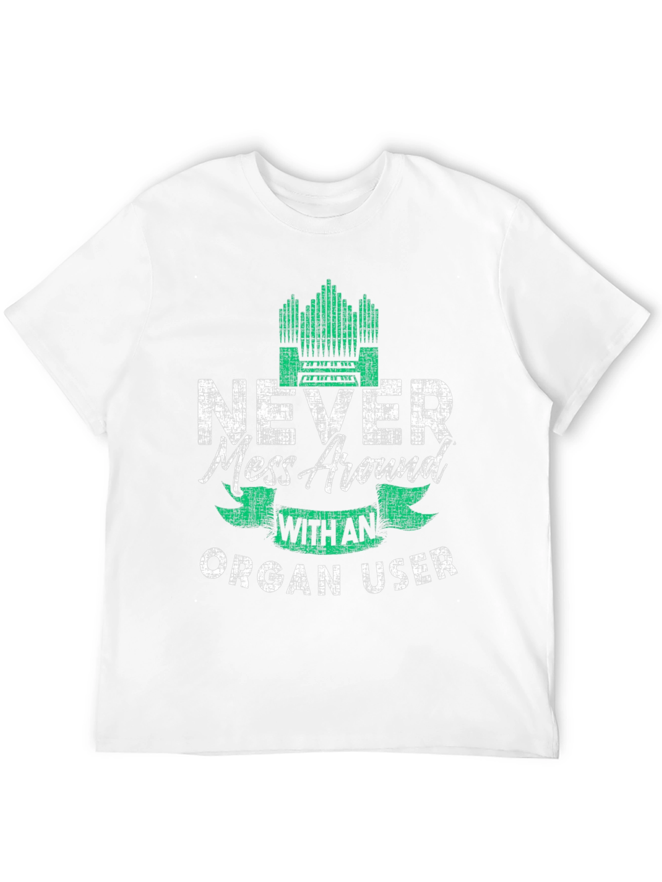 Never Mess Around With An Organ User T-Shirt