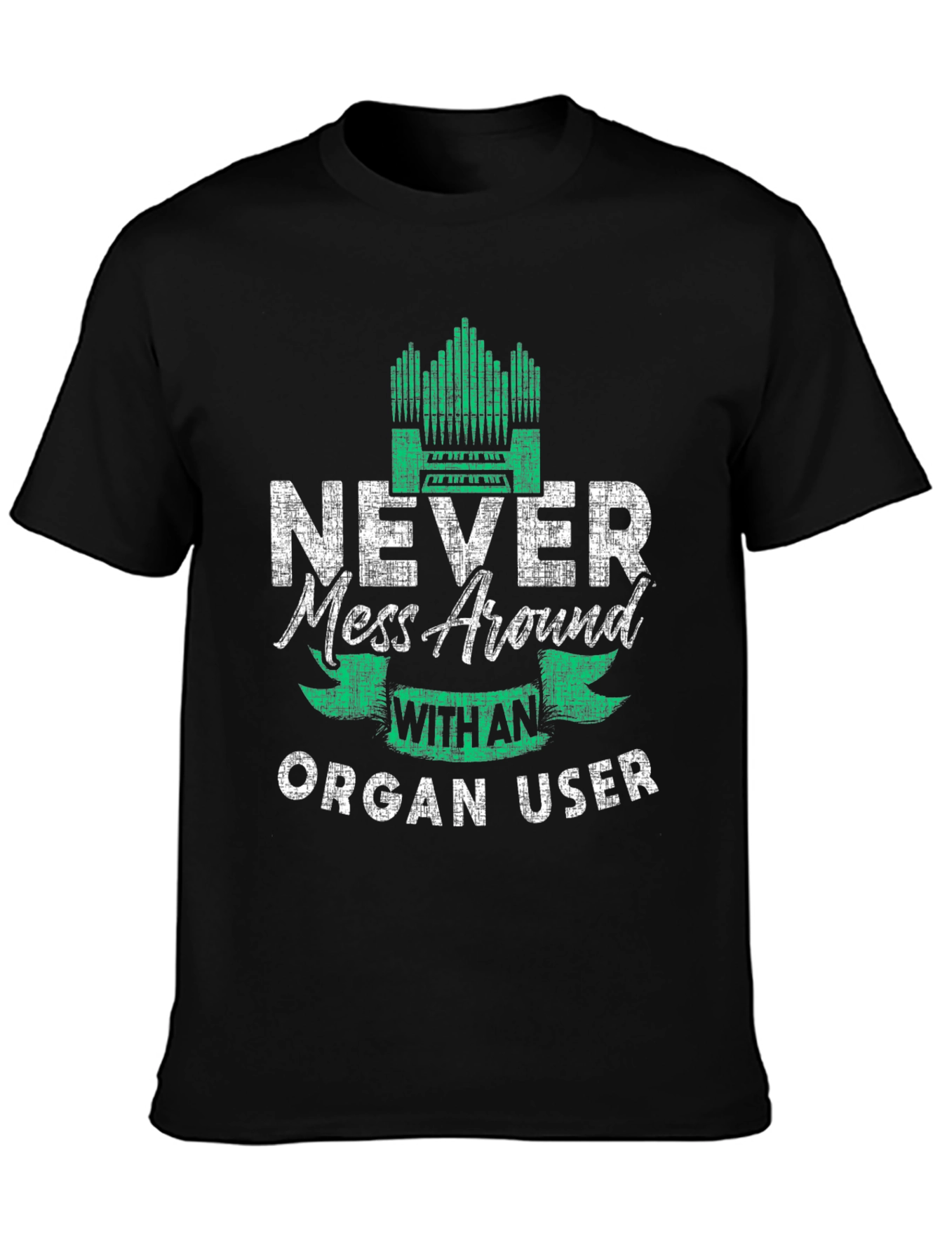Never Mess Around With An Organ User T-Shirt