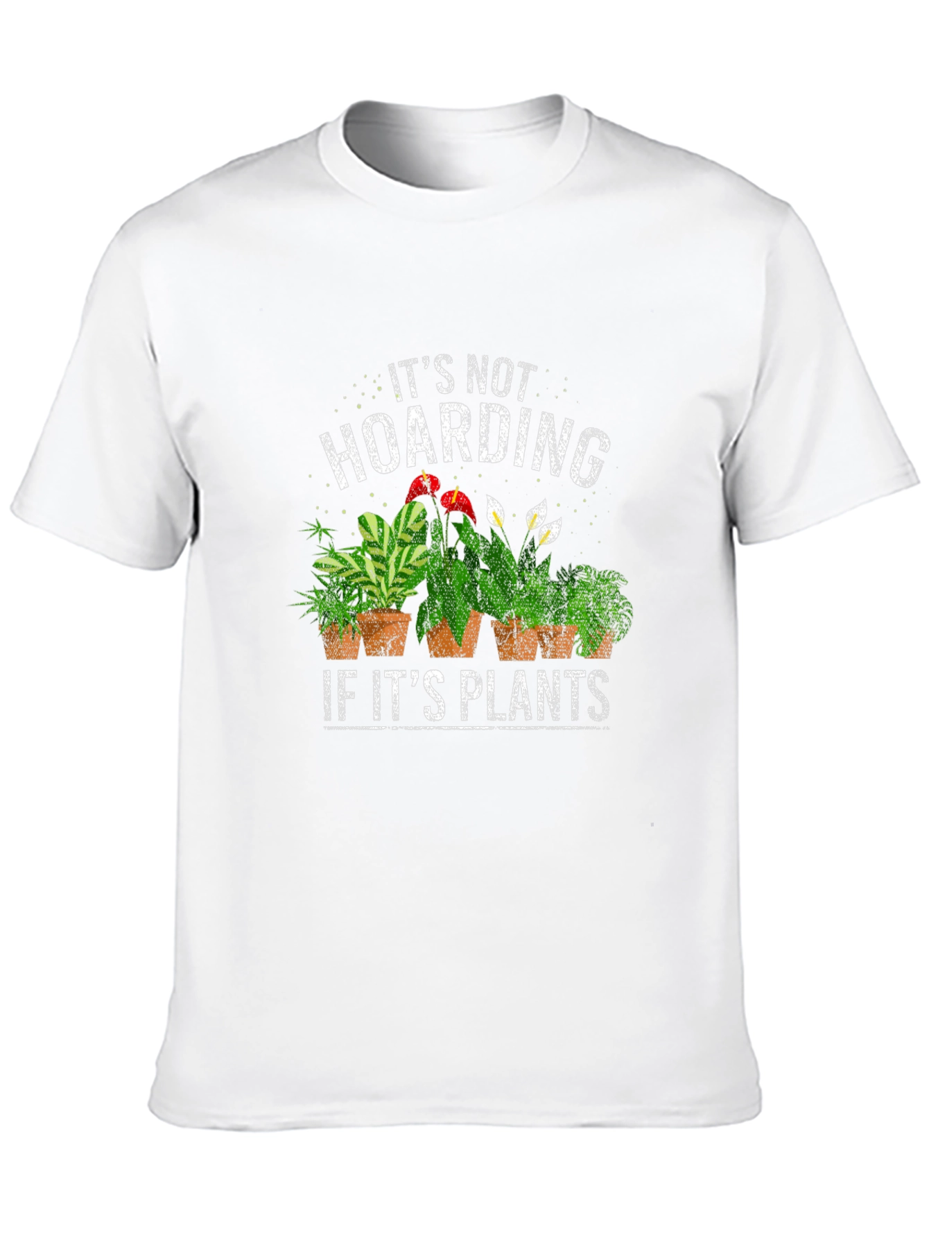 Its Not Hoarding If Its Plants T-Shirt
