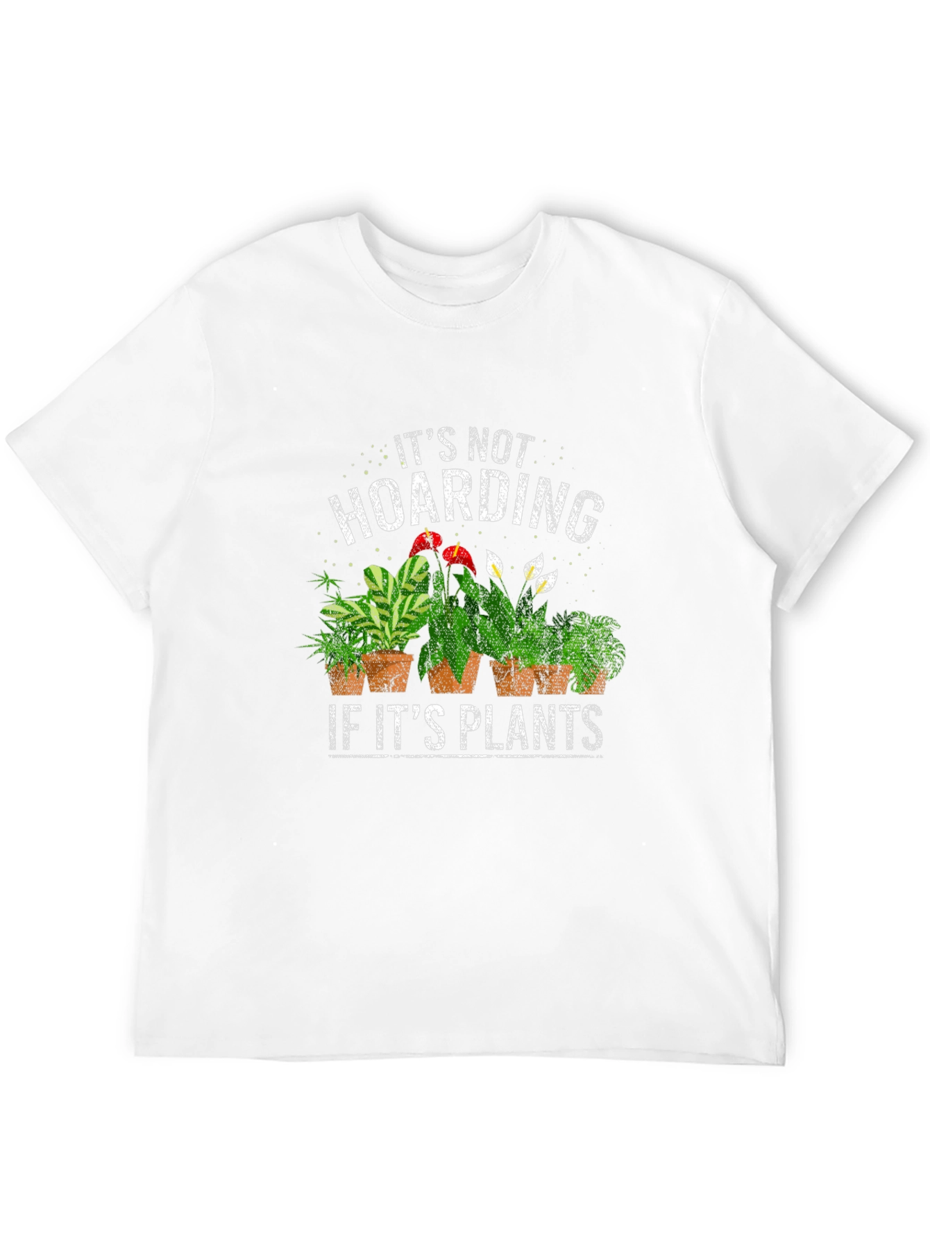 Its Not Hoarding If Its Plants T-Shirt