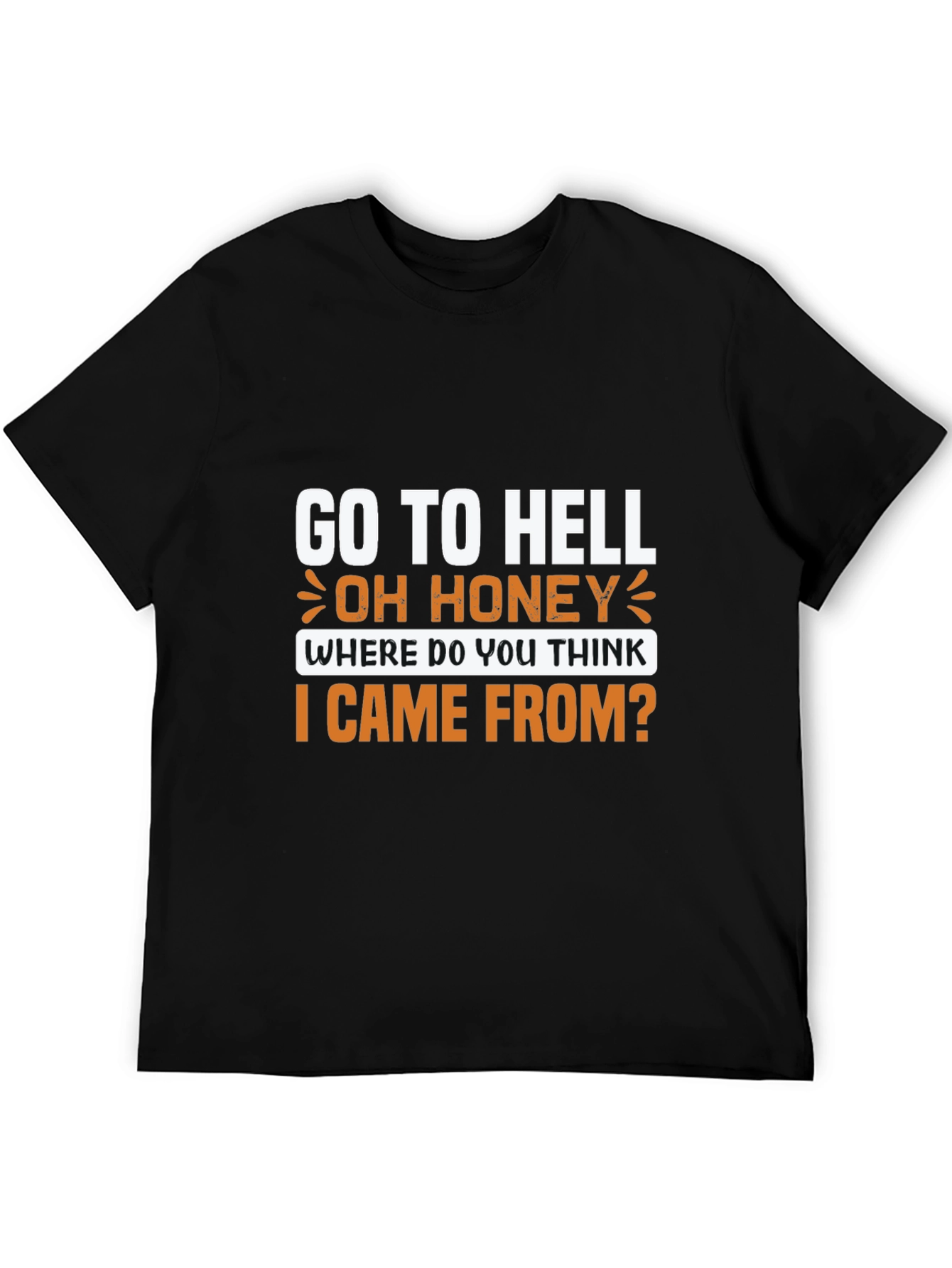 Go to Hell T-Shirt: Oh Honey Funny Graphic Tee
