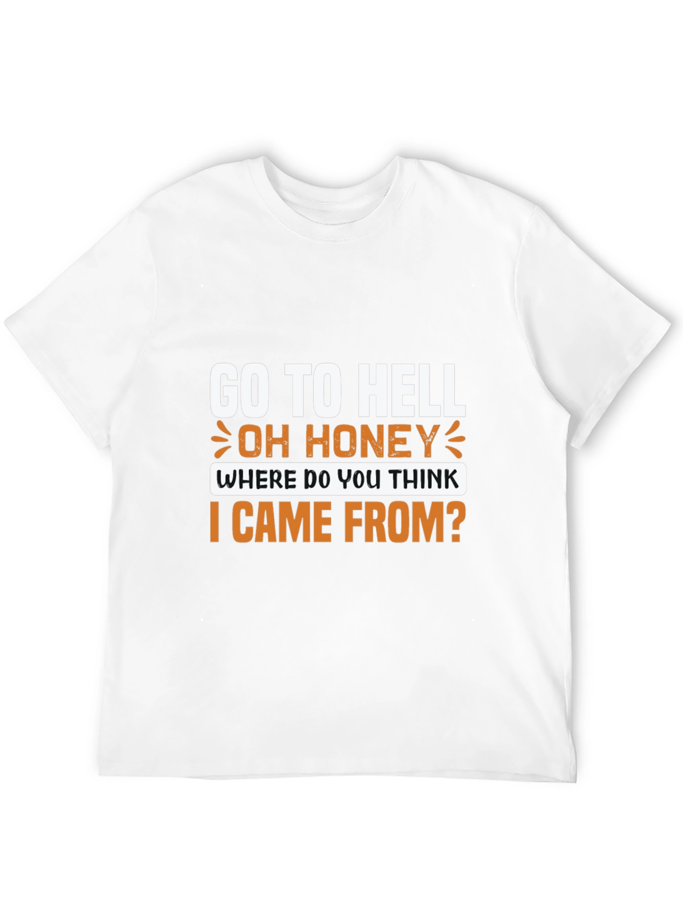 Go to Hell T-Shirt: Oh Honey Funny Graphic Tee