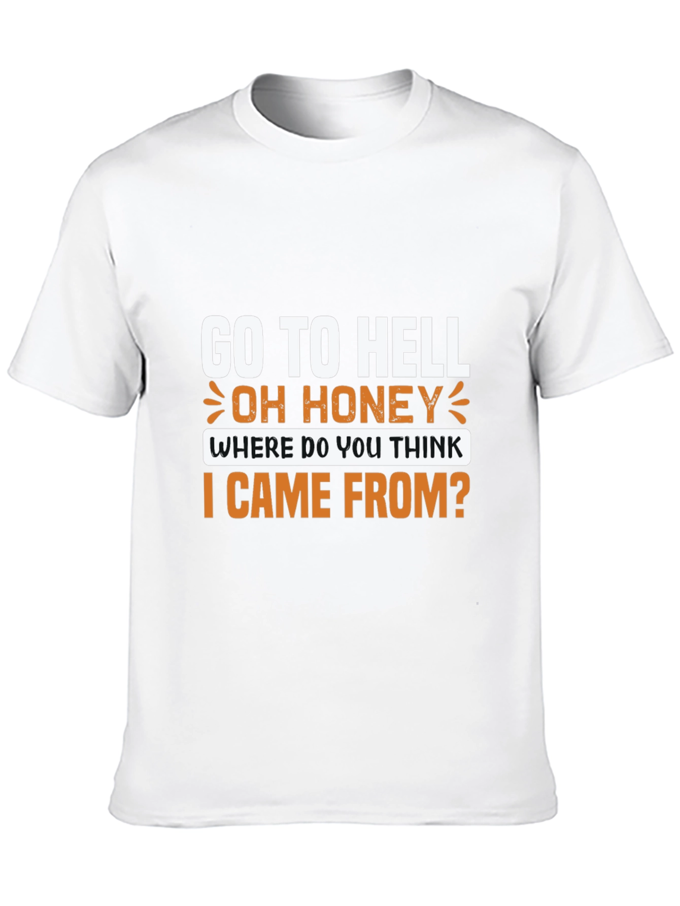 Go to Hell T-Shirt: Oh Honey Funny Graphic Tee
