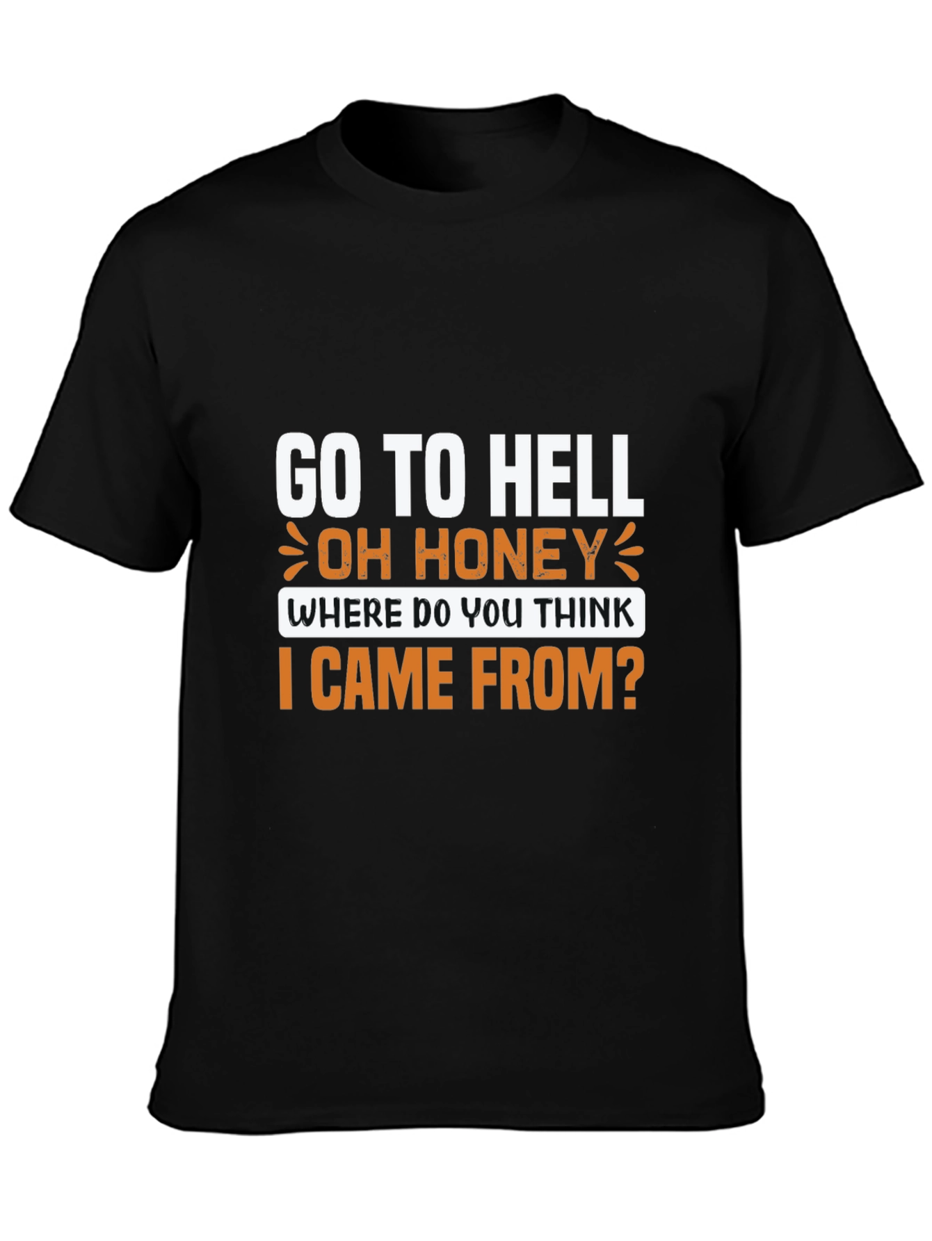 Go to Hell T-Shirt: Oh Honey Funny Graphic Tee