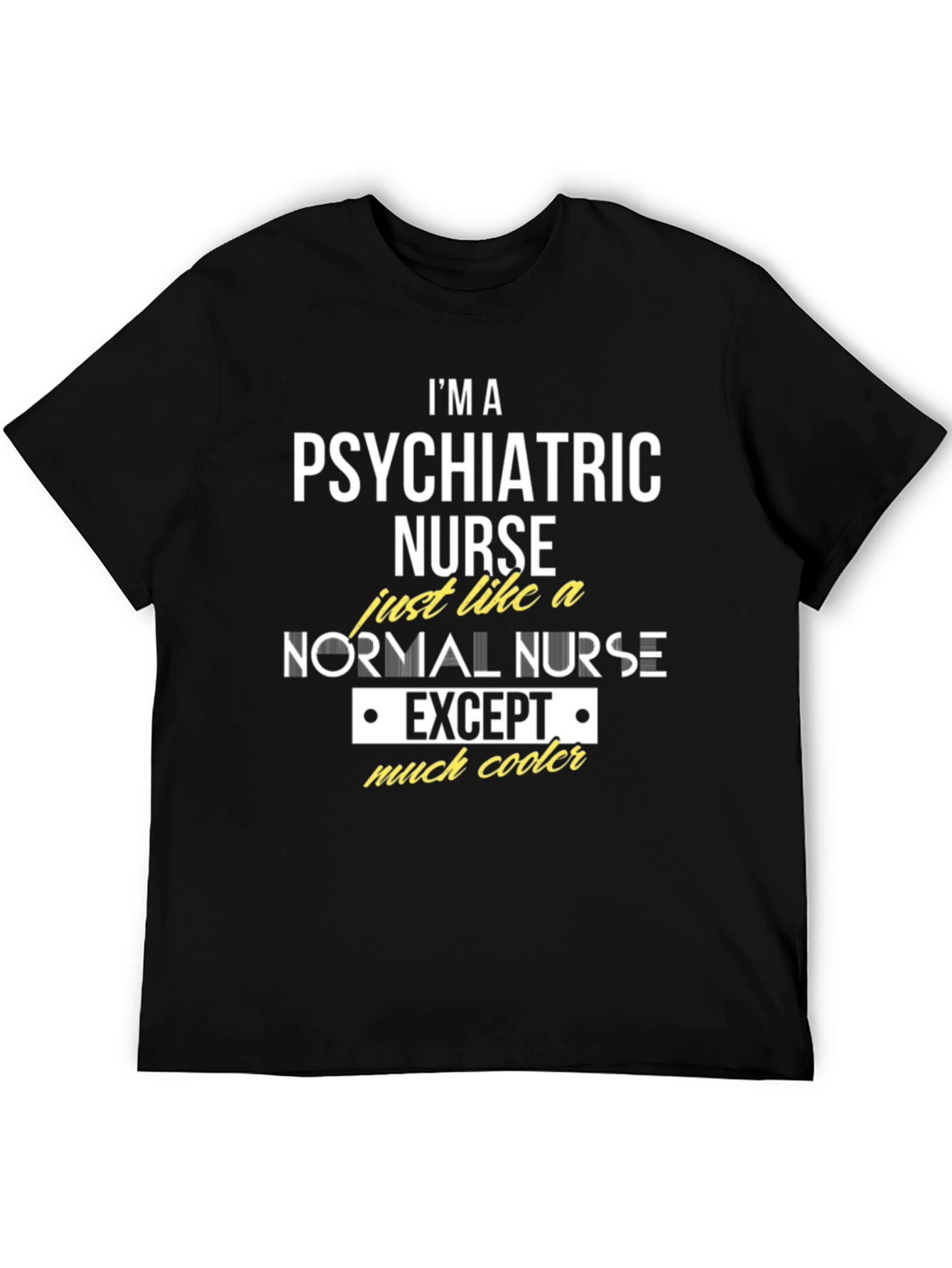 Psychiatric Nurse T-Shirt - Much Cooler Nurse Apparel