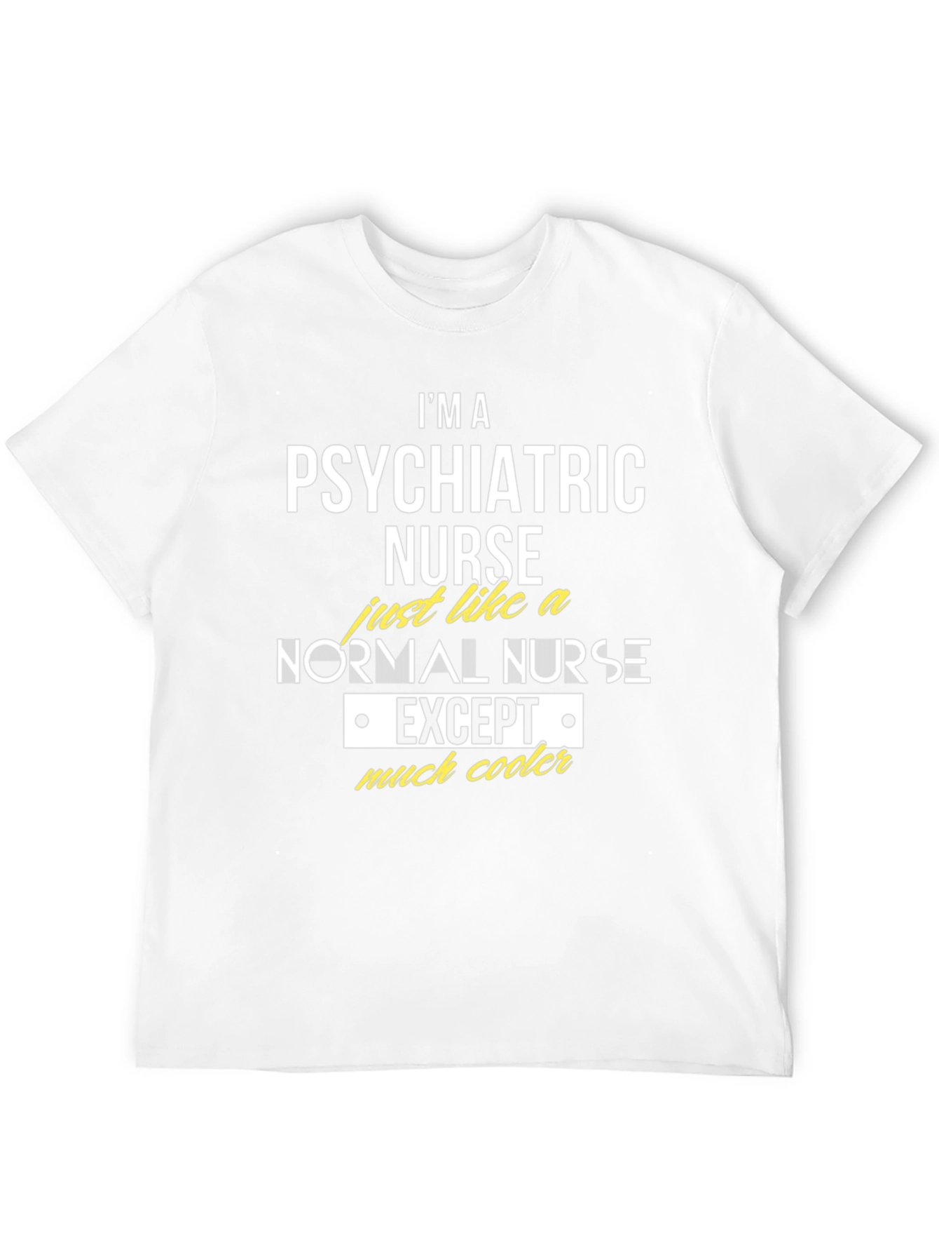 Psychiatric Nurse T-Shirt - Much Cooler Nurse Apparel