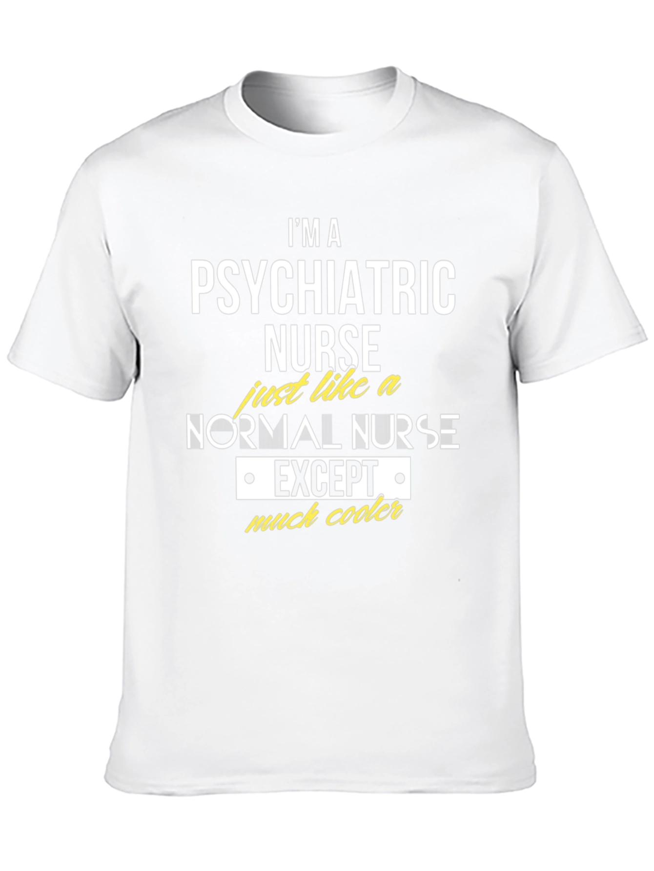 Psychiatric Nurse T-Shirt - Much Cooler Nurse Apparel