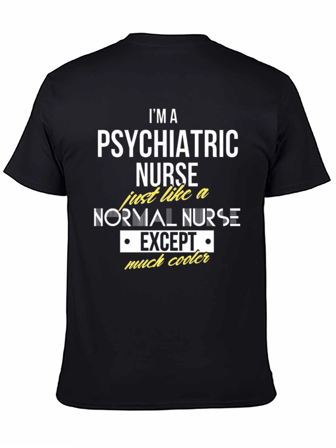 Psychiatric Nurse T-Shirt - Much Cooler Nurse Apparel