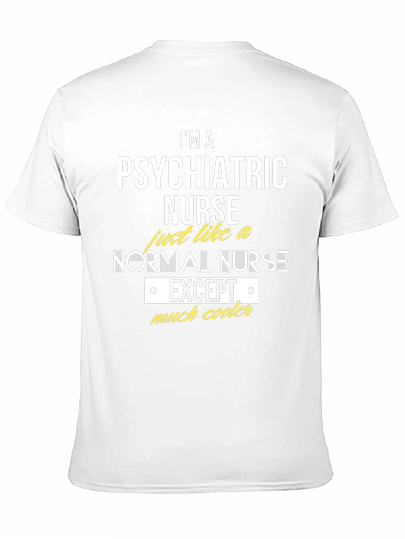 Psychiatric Nurse T-Shirt - Much Cooler Nurse Apparel