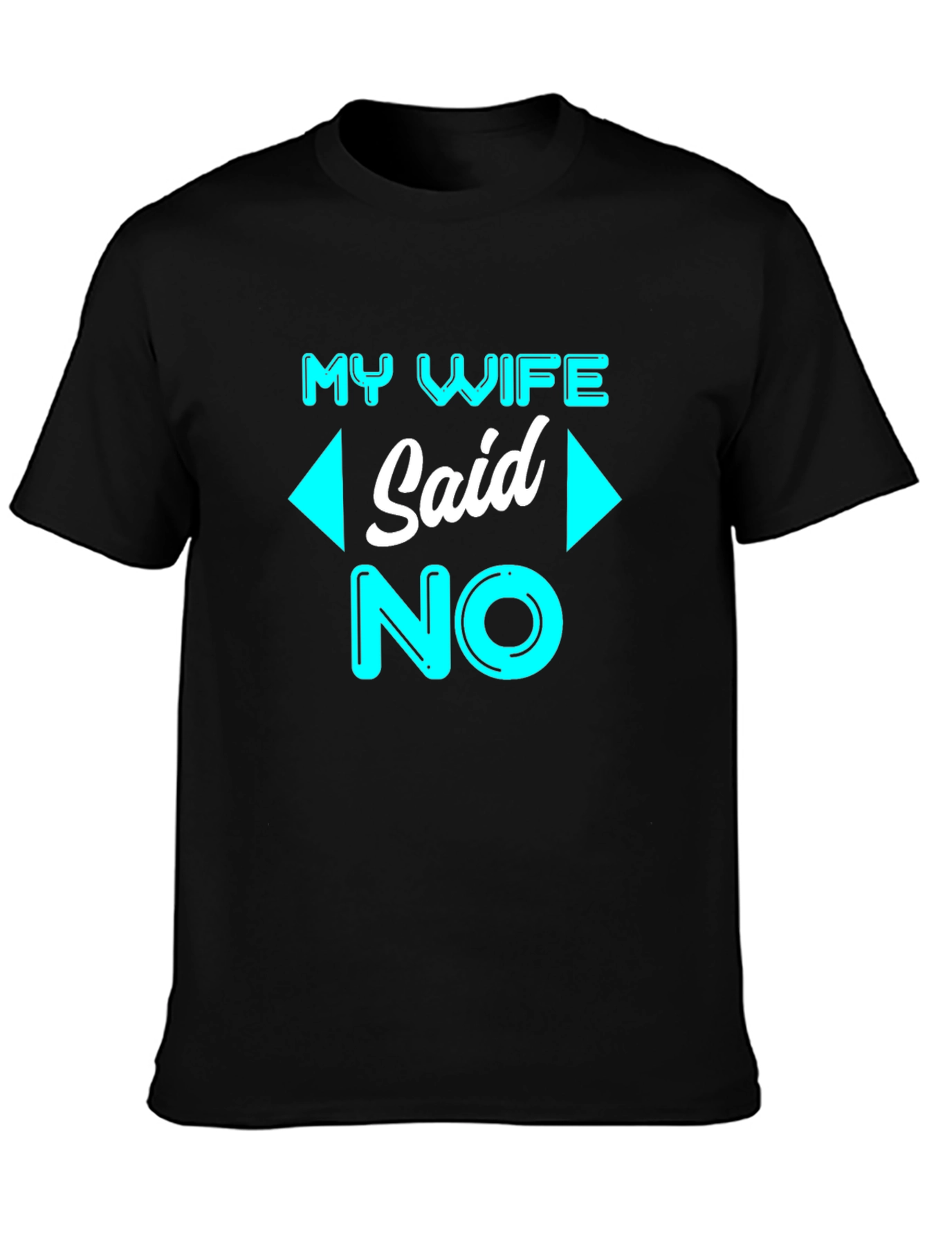 Funny My Wife Said No T-Shirt