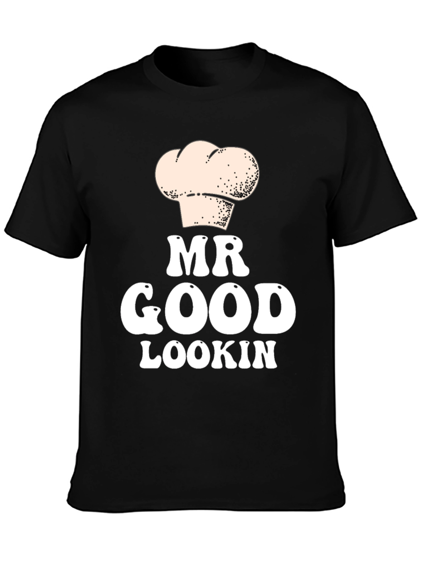 Mr Good Lookin Chef Hat T-Shirt