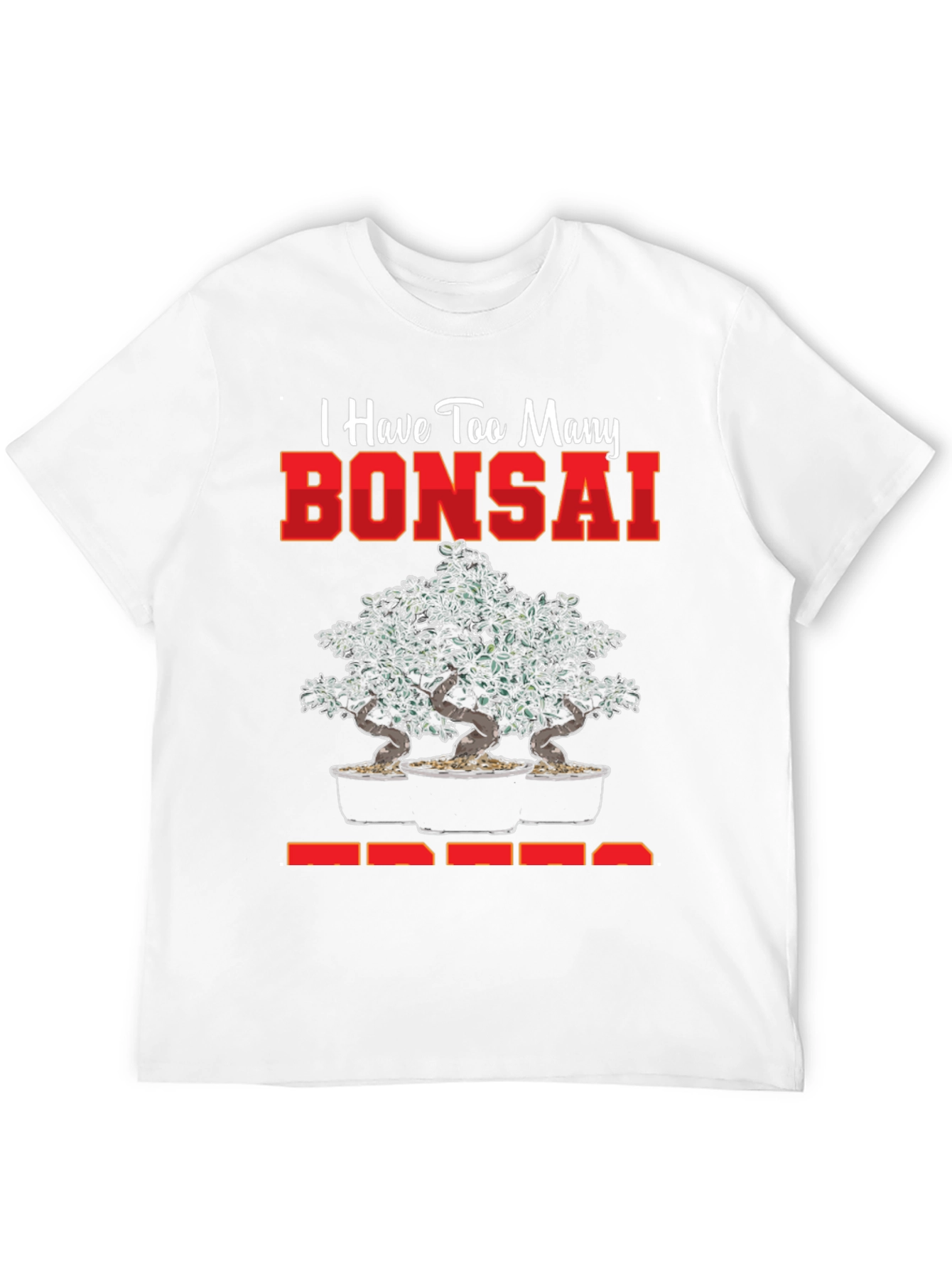 Bonsai Tree T-Shirt - Too Many Bonsai Trees