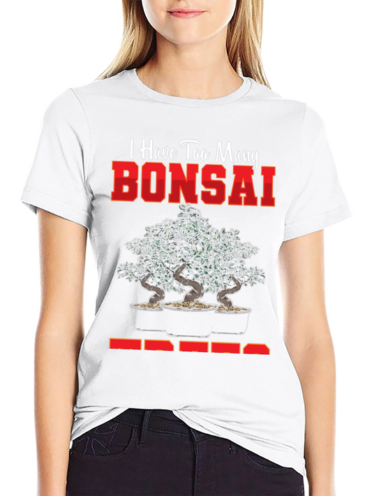 Bonsai Tree T-Shirt - Too Many Bonsai Trees