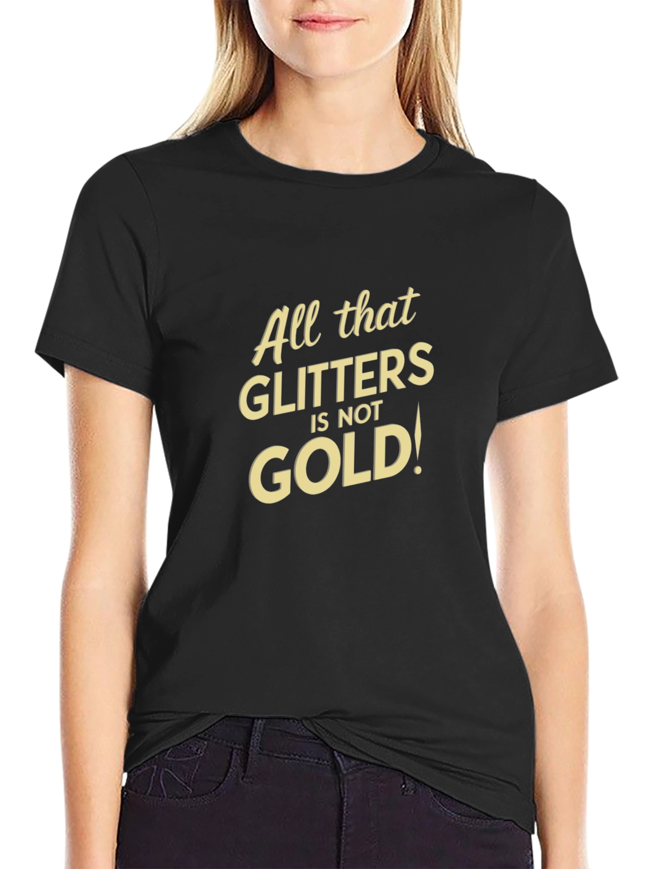 All That Glitters Isnt Gold Black T-Shirt