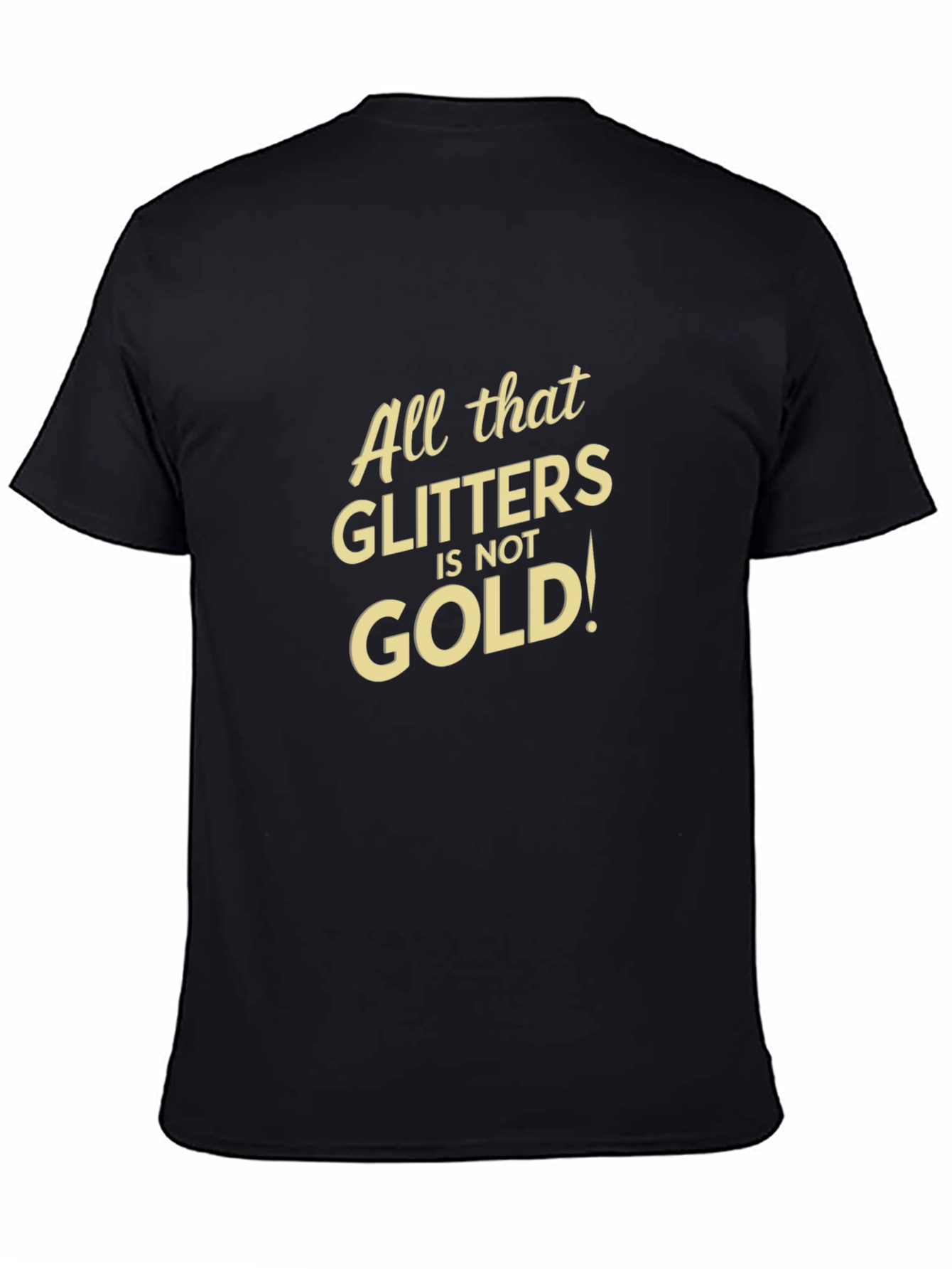 All That Glitters Isnt Gold Black T-Shirt
