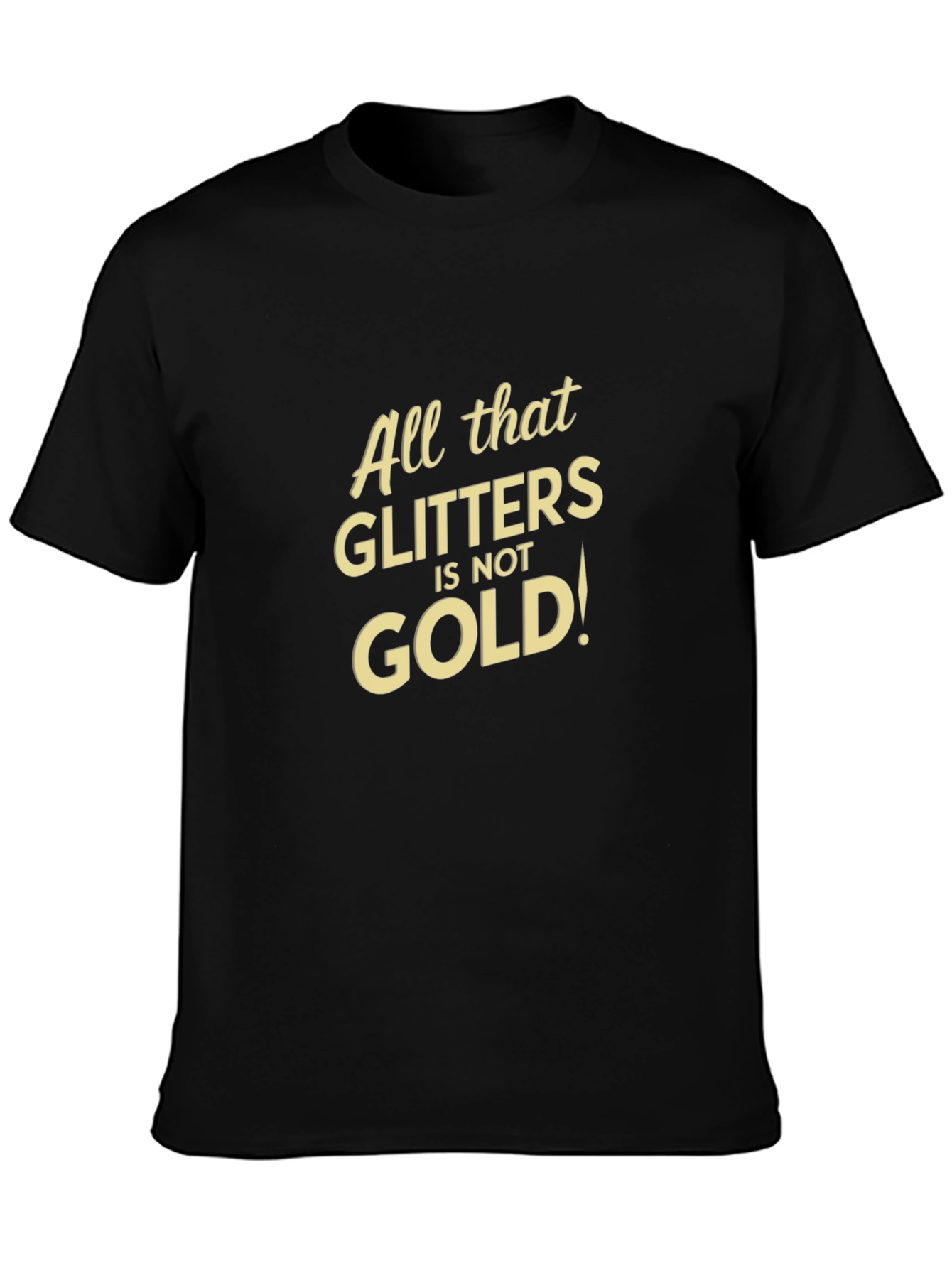 All That Glitters Isnt Gold Black T-Shirt