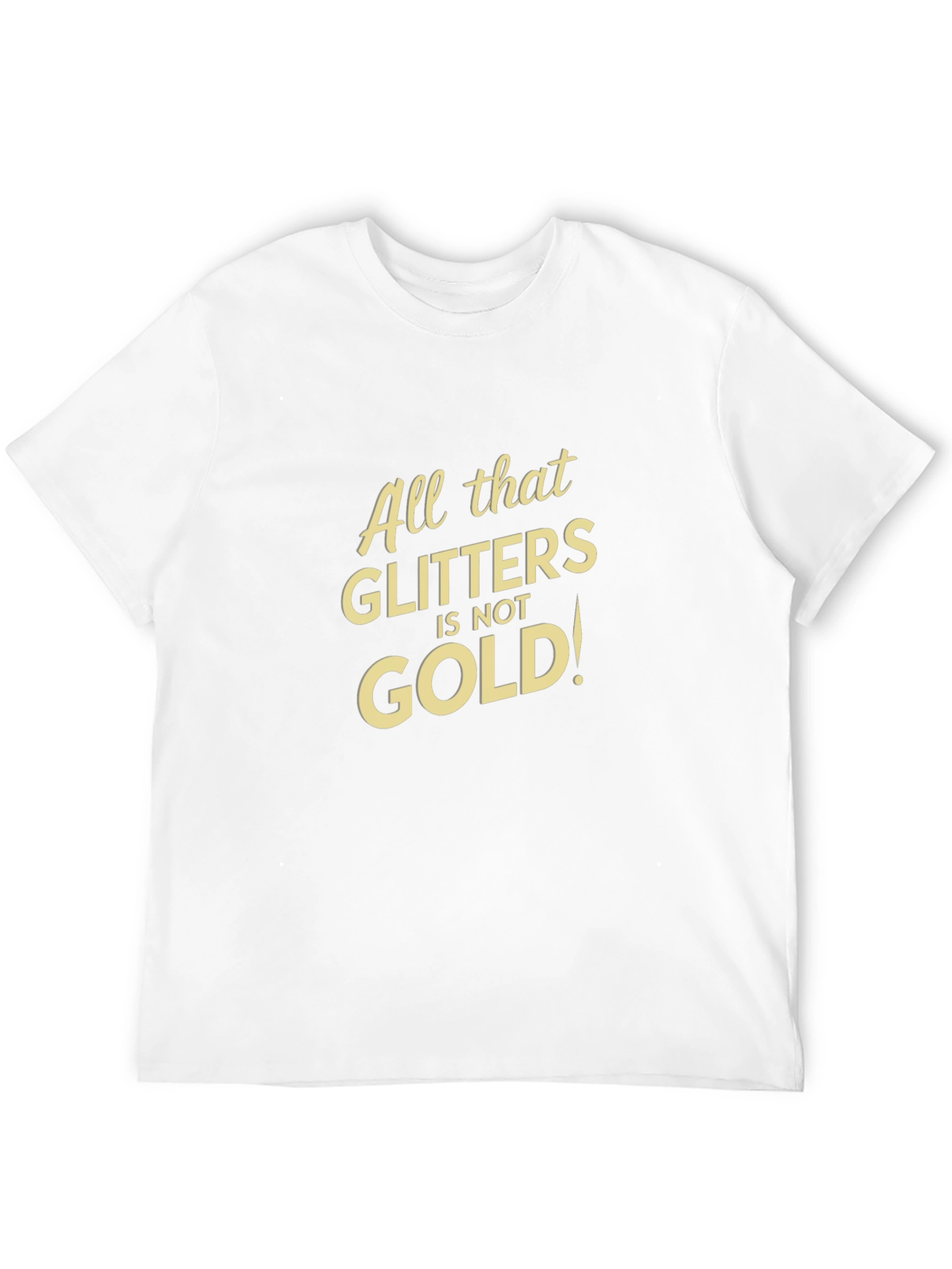 All That Glitters Isnt Gold Black T-Shirt