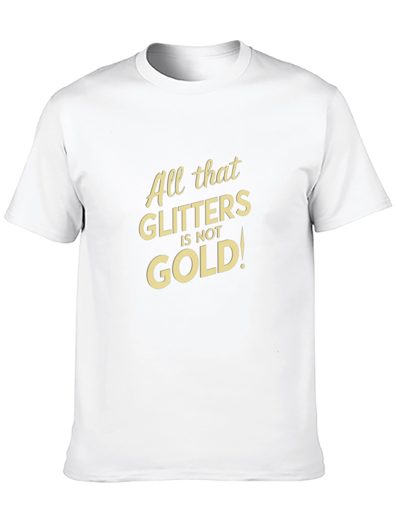 All That Glitters Isnt Gold Black T-Shirt