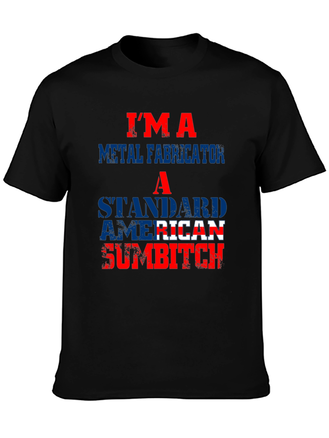 Im a Metal Fabricator American Sumbitch T-Shirt