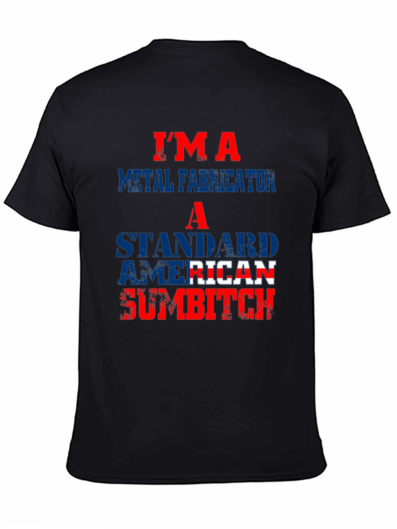 Im a Metal Fabricator American Sumbitch T-Shirt