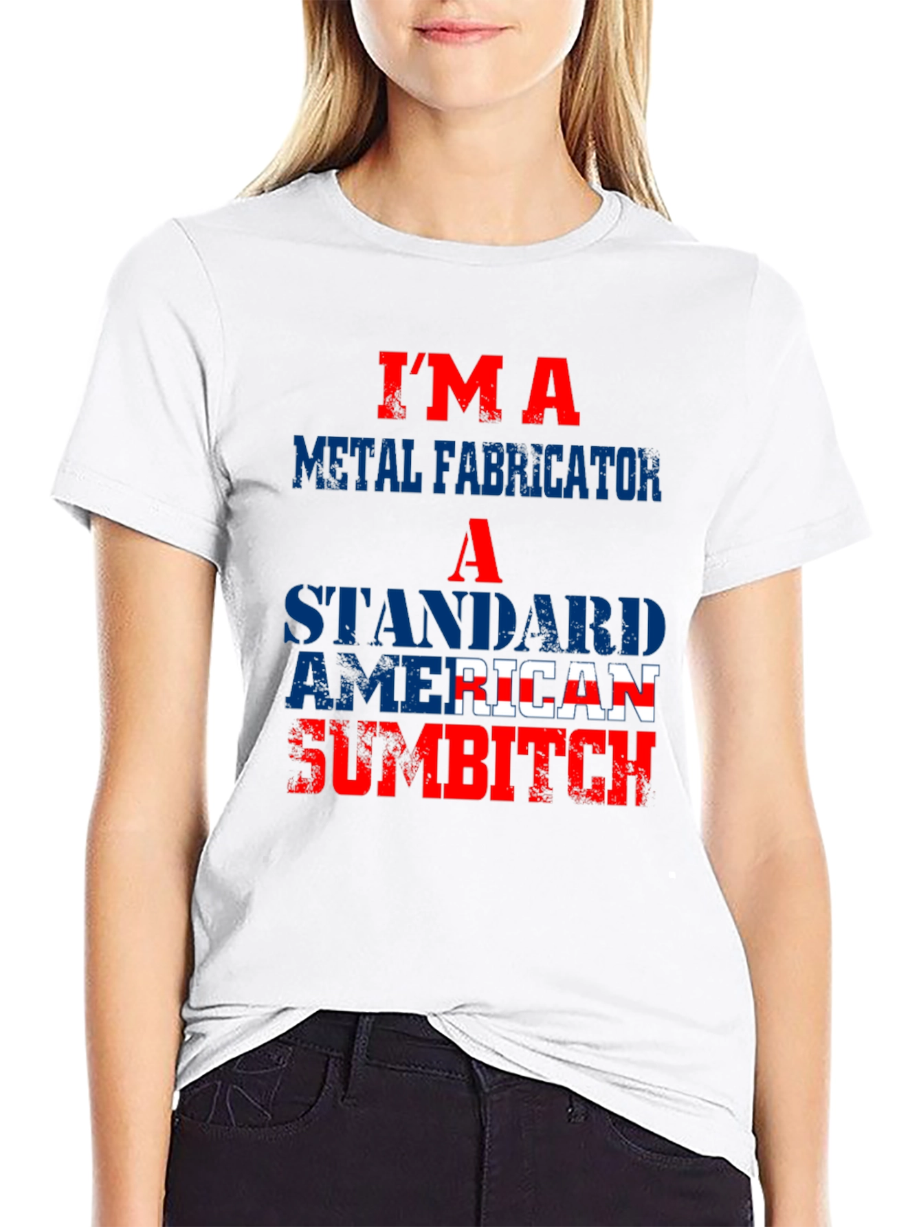 Im a Metal Fabricator American Sumbitch T-Shirt