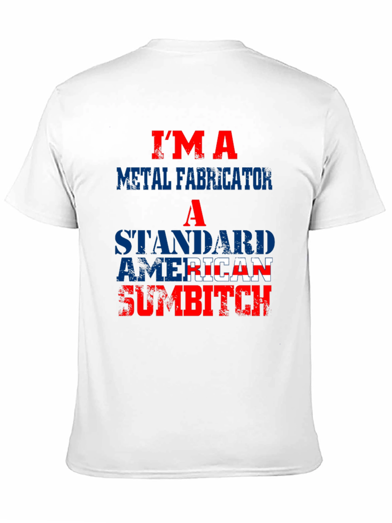 Im a Metal Fabricator American Sumbitch T-Shirt