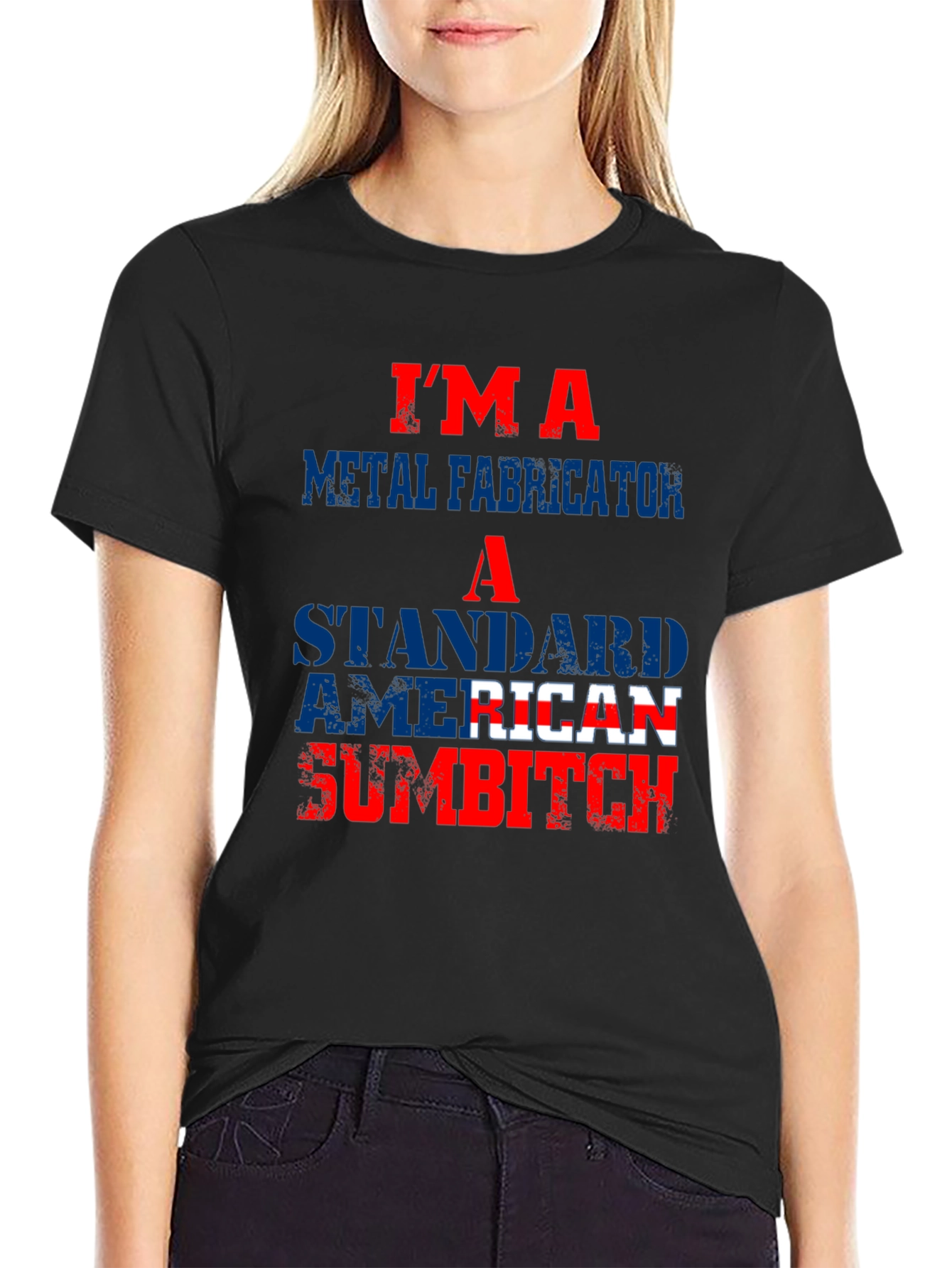 Im a Metal Fabricator American Sumbitch T-Shirt