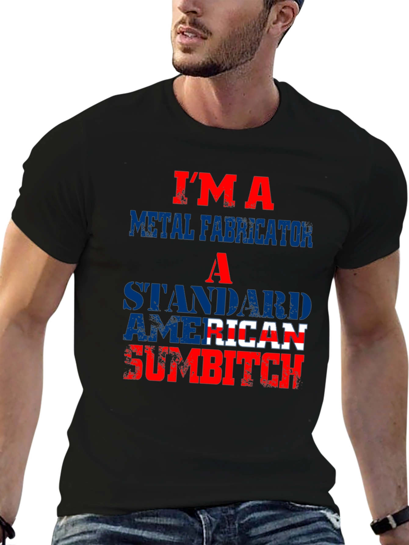 Im a Metal Fabricator American Sumbitch T-Shirt