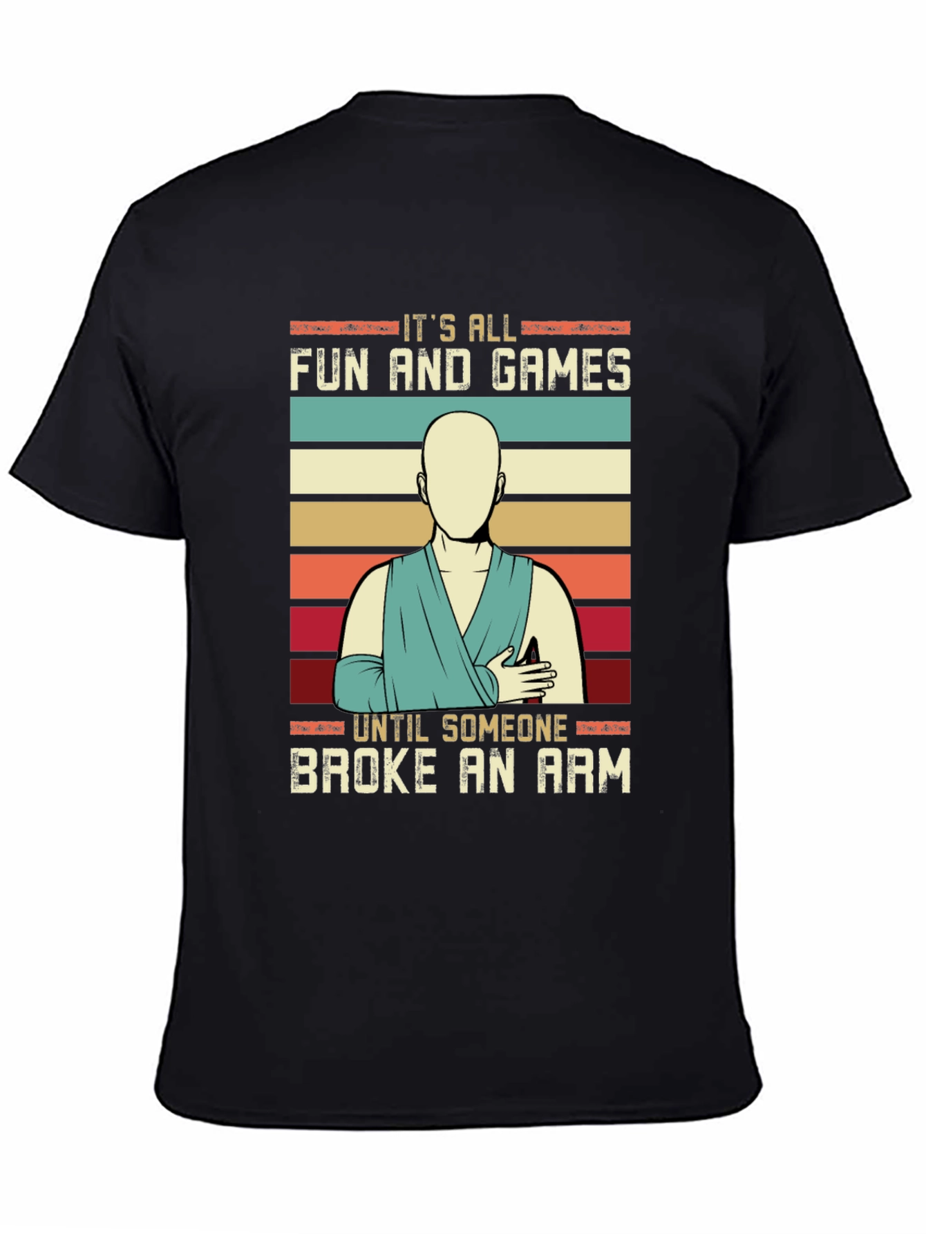 Its All Fun and Games Broken Arm T-Shirt