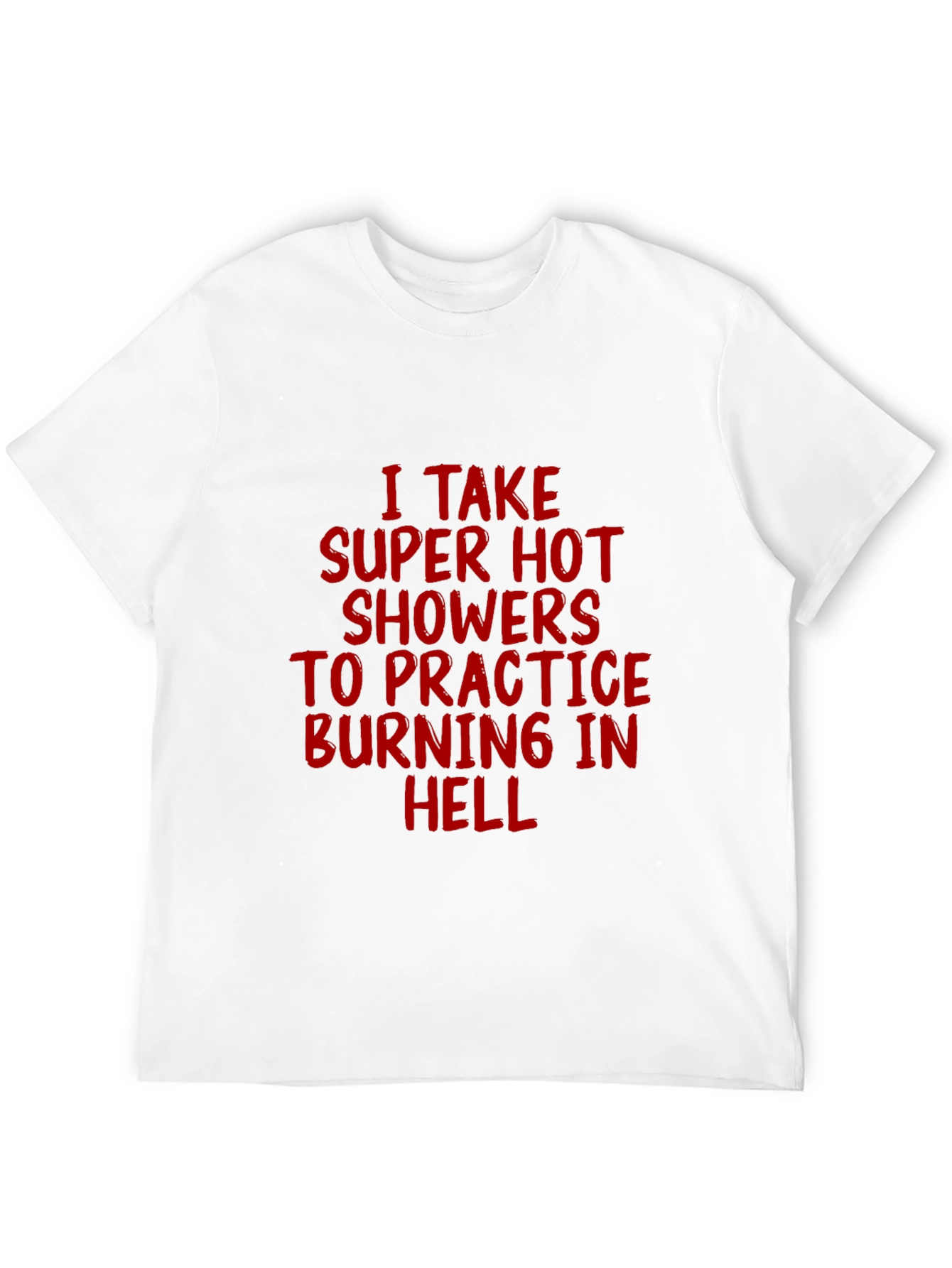 Super Hot Showers Burning in Hell T-Shirt