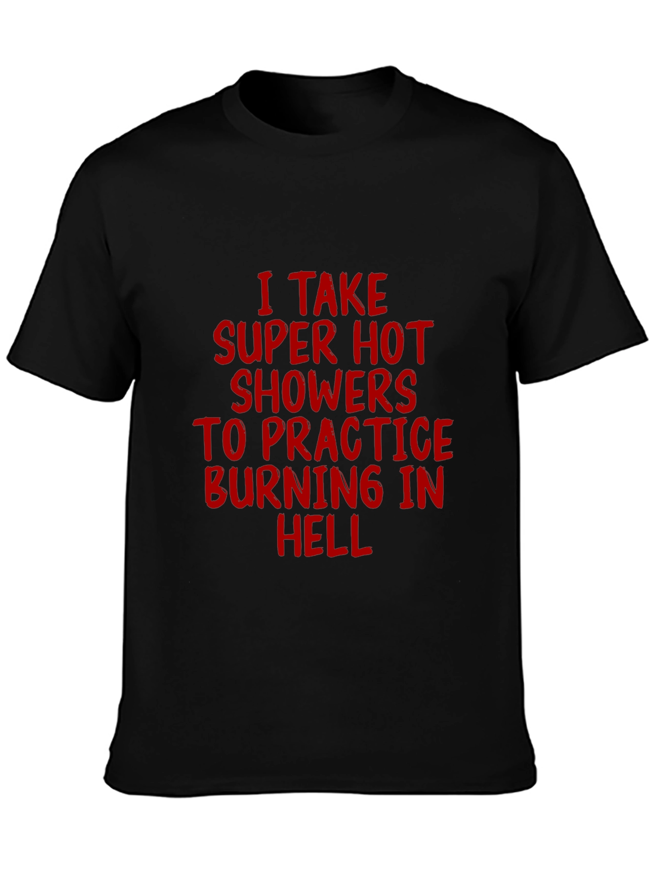 Super Hot Showers Burning in Hell T-Shirt
