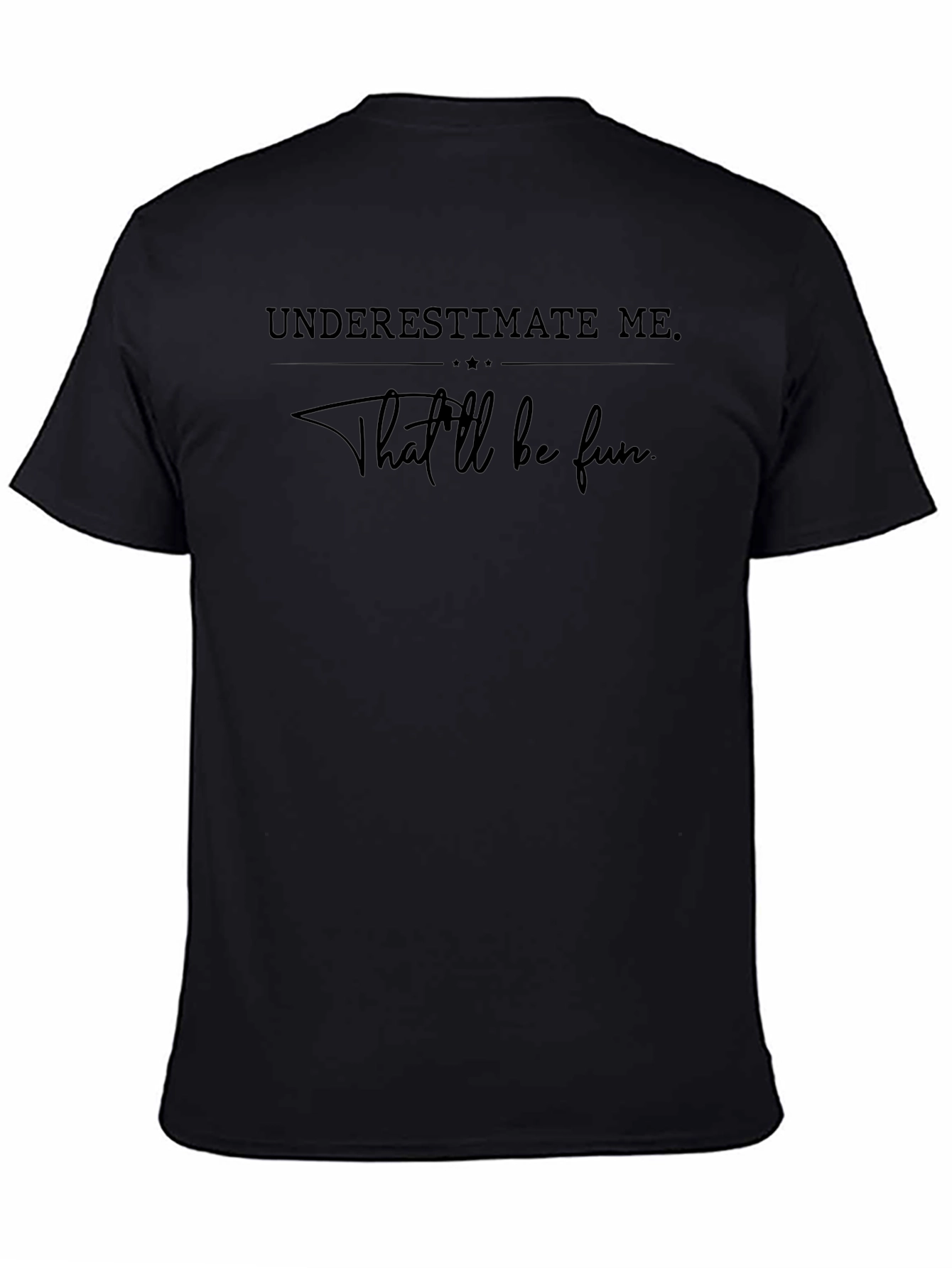 Underestimate Me Tee - Thatll Be Fun Shirt