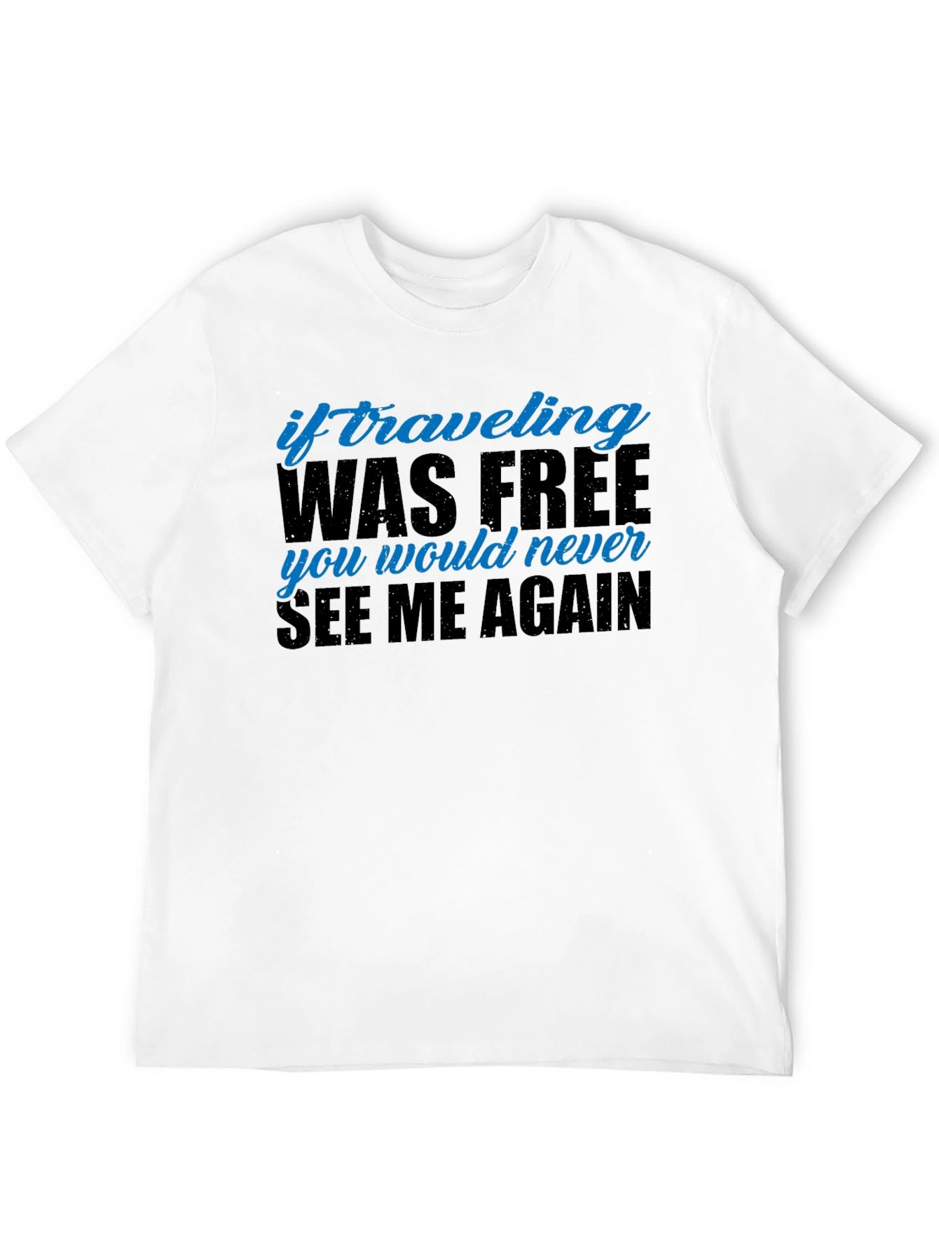 Funny Travel T-Shirt - If Traveling Was Free