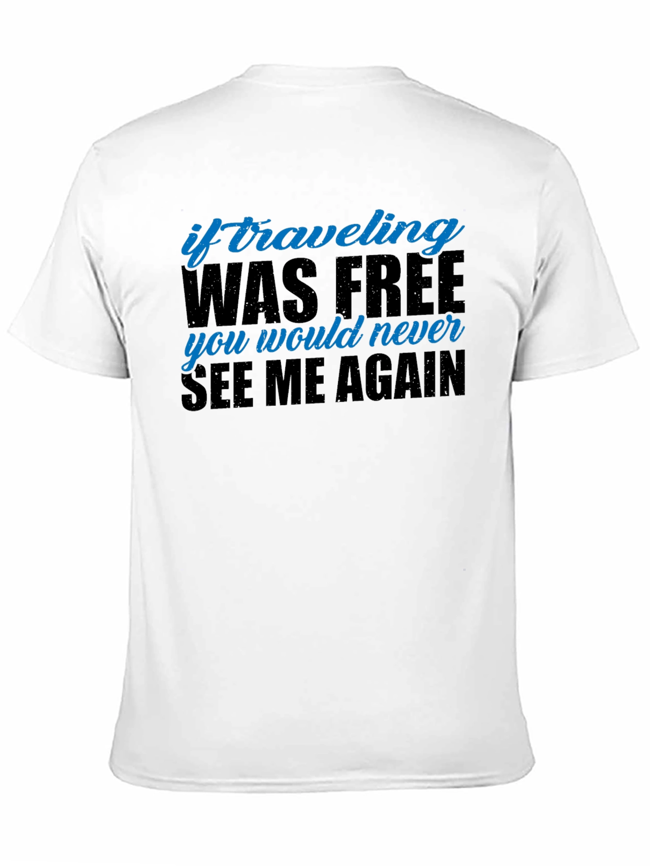 Funny Travel T-Shirt - If Traveling Was Free