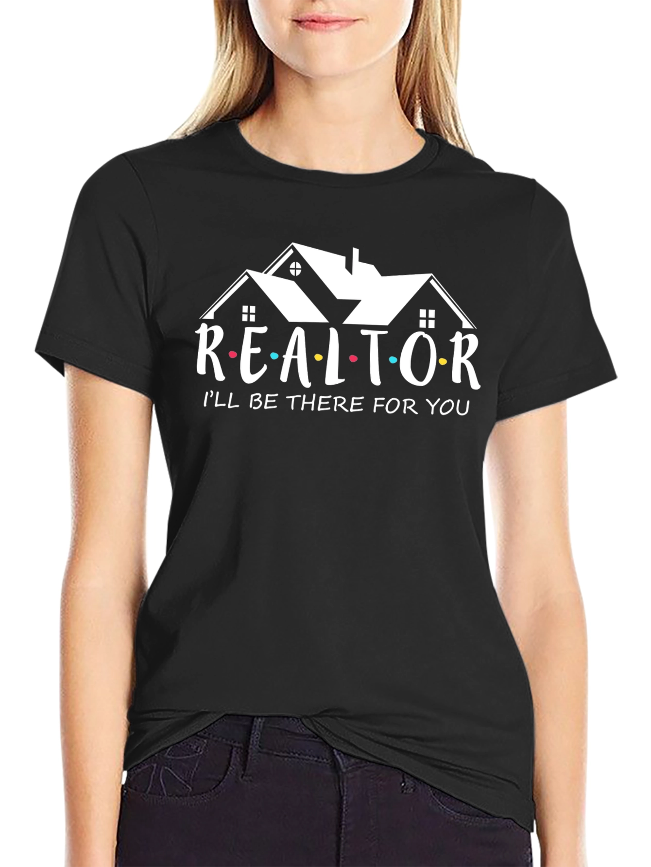 Realtor Ill Be There For You T-Shirt