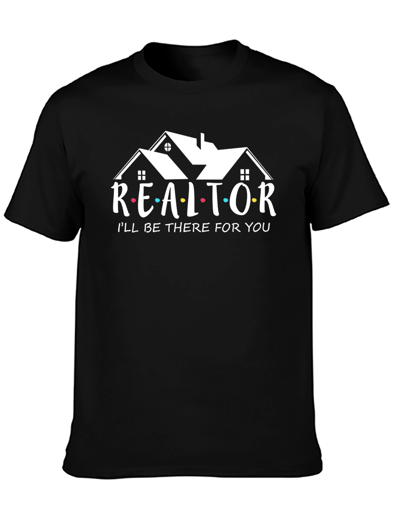 Realtor Ill Be There For You T-Shirt